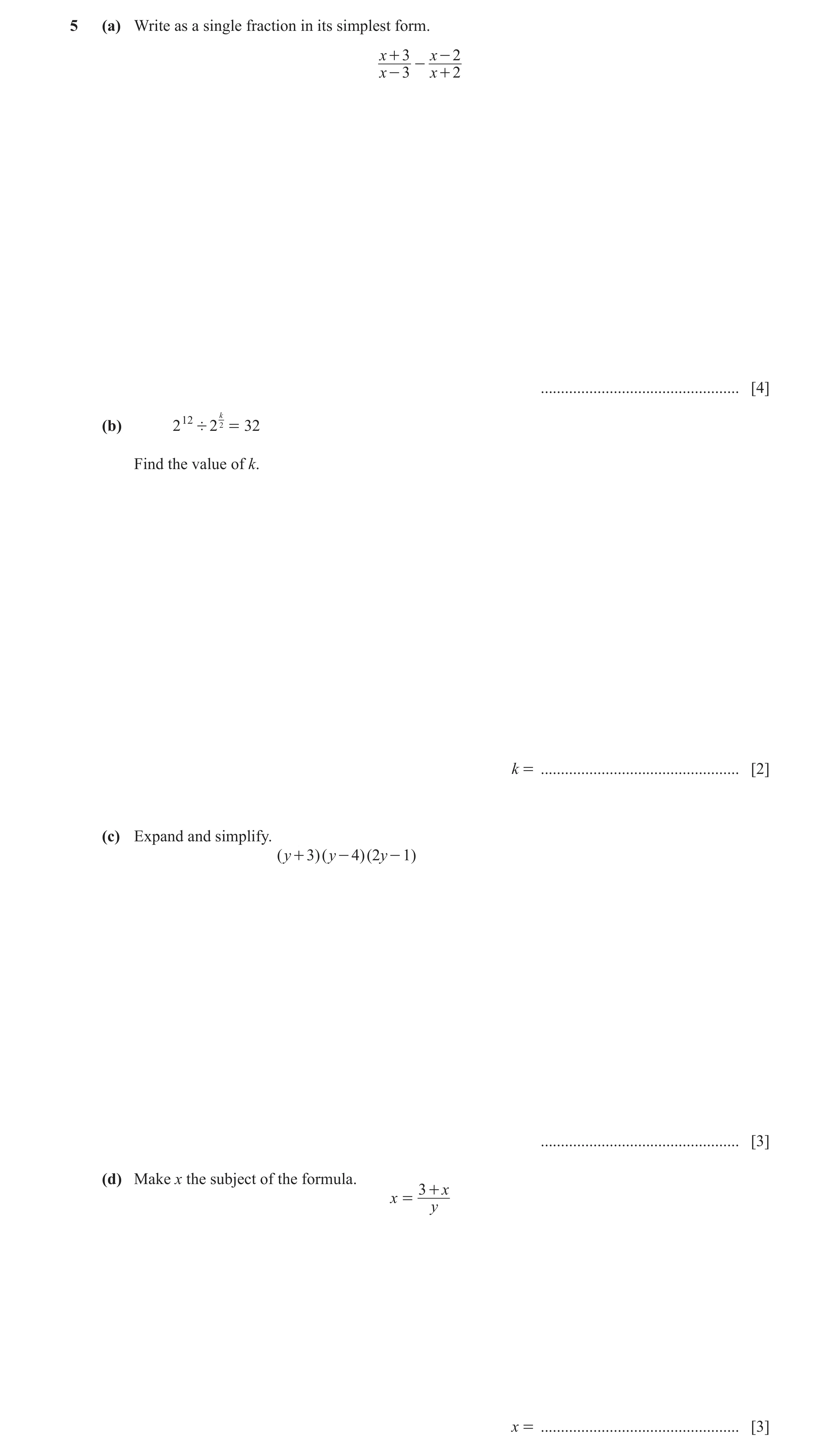 Question 4: (a) Write as a single fraction in its simplest form. x + 3 x - 2 - x - 3 x + 2 ................................................. [4] 12 2k …