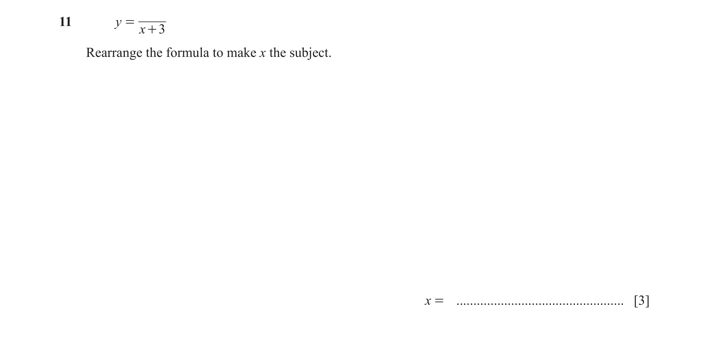 Question 38: y = x + 3 Rearrange the formula to make x the subject. x = ................................................. [3]