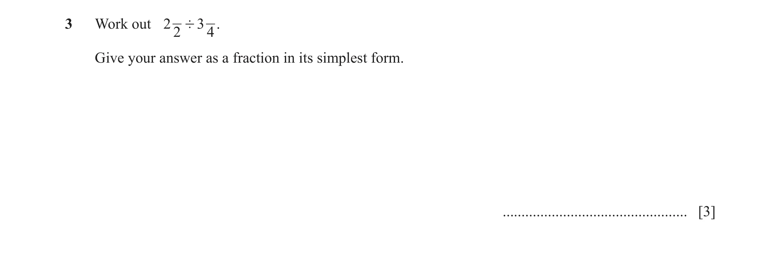 Question 5: Work out 2 ' 3 . 2 4 Give your answer as a fraction in its simplest form. ................................................. [3]