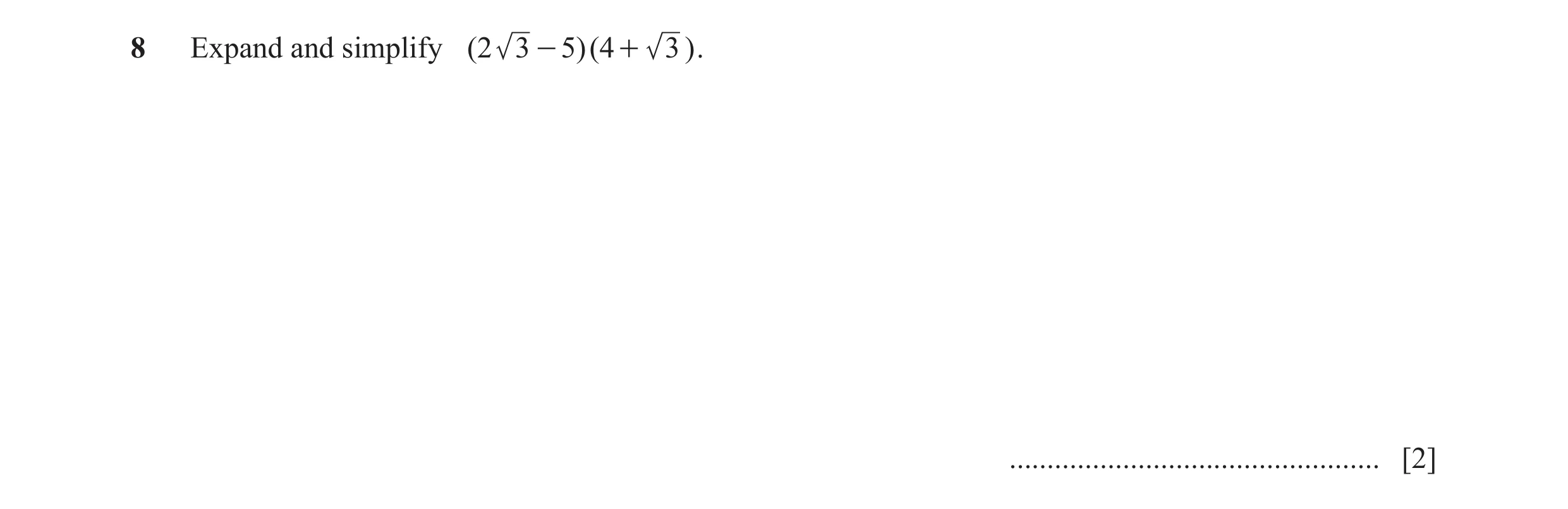 Question 20: Expand and simplify ( 2 3 - 5 )( 4 + 3 ) . ................................................. [2]