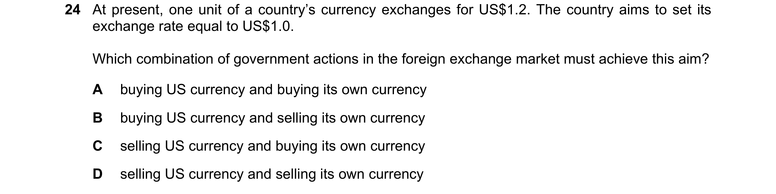Question 146: At present, one unit of a country’s currency exchanges for US$1.2. The country aims to set its exchange rate equal to US$1.0. Which combina…