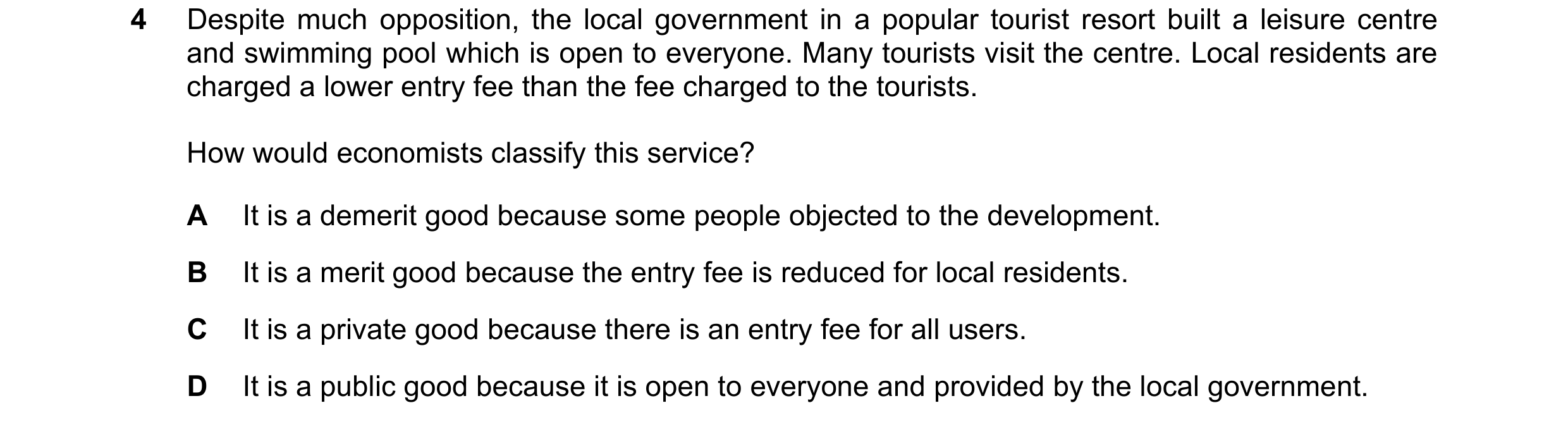 Question 56: Despite much opposition, the local government in a popular tourist resort built a leisure centre and swimming pool which is open to everyon…