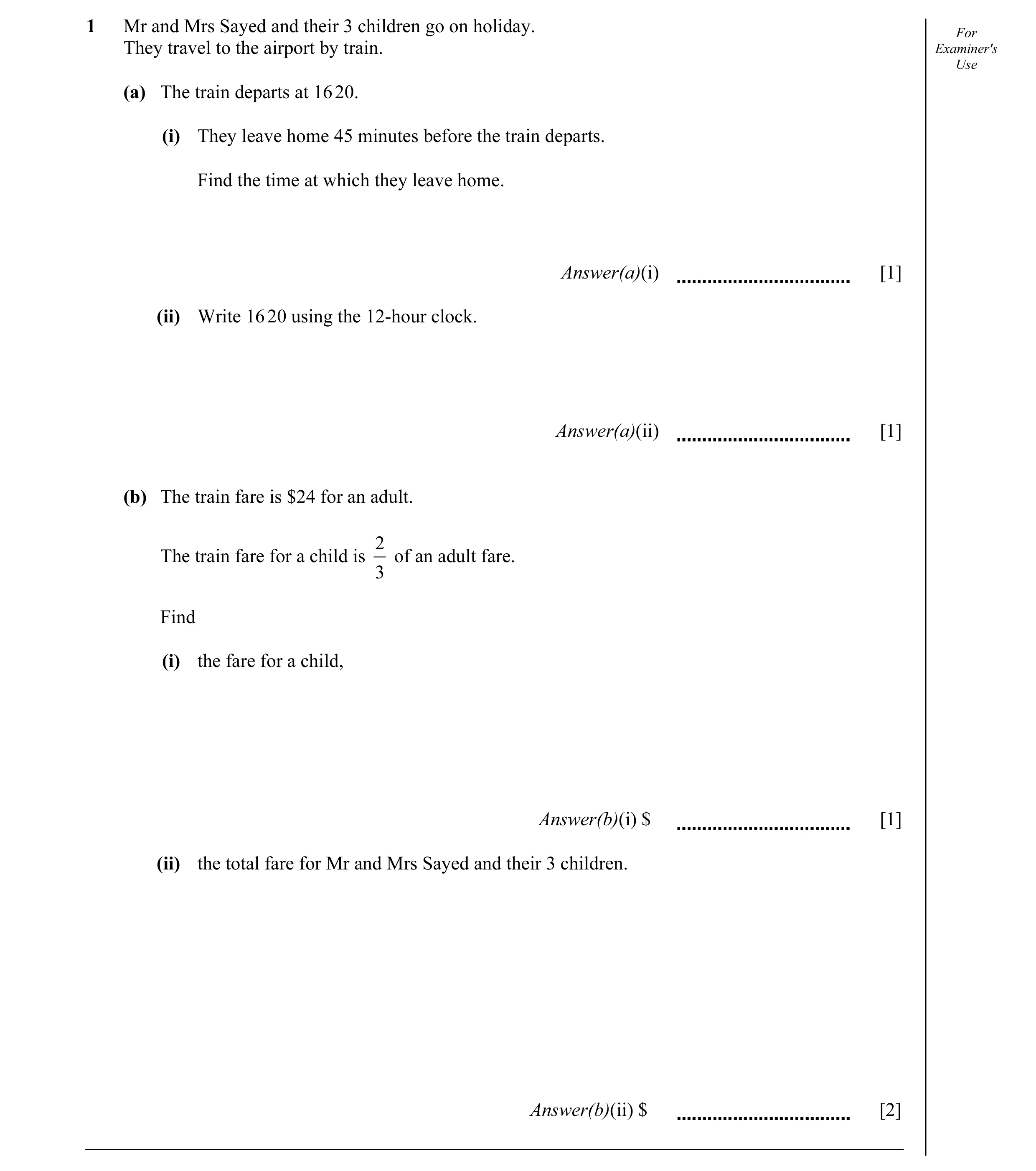 Question 8: Mr and Mrs Sayed and their 3 children go on holiday. For They travel to the airport by train. Examiner's Use (a) The train departs at 16 20…