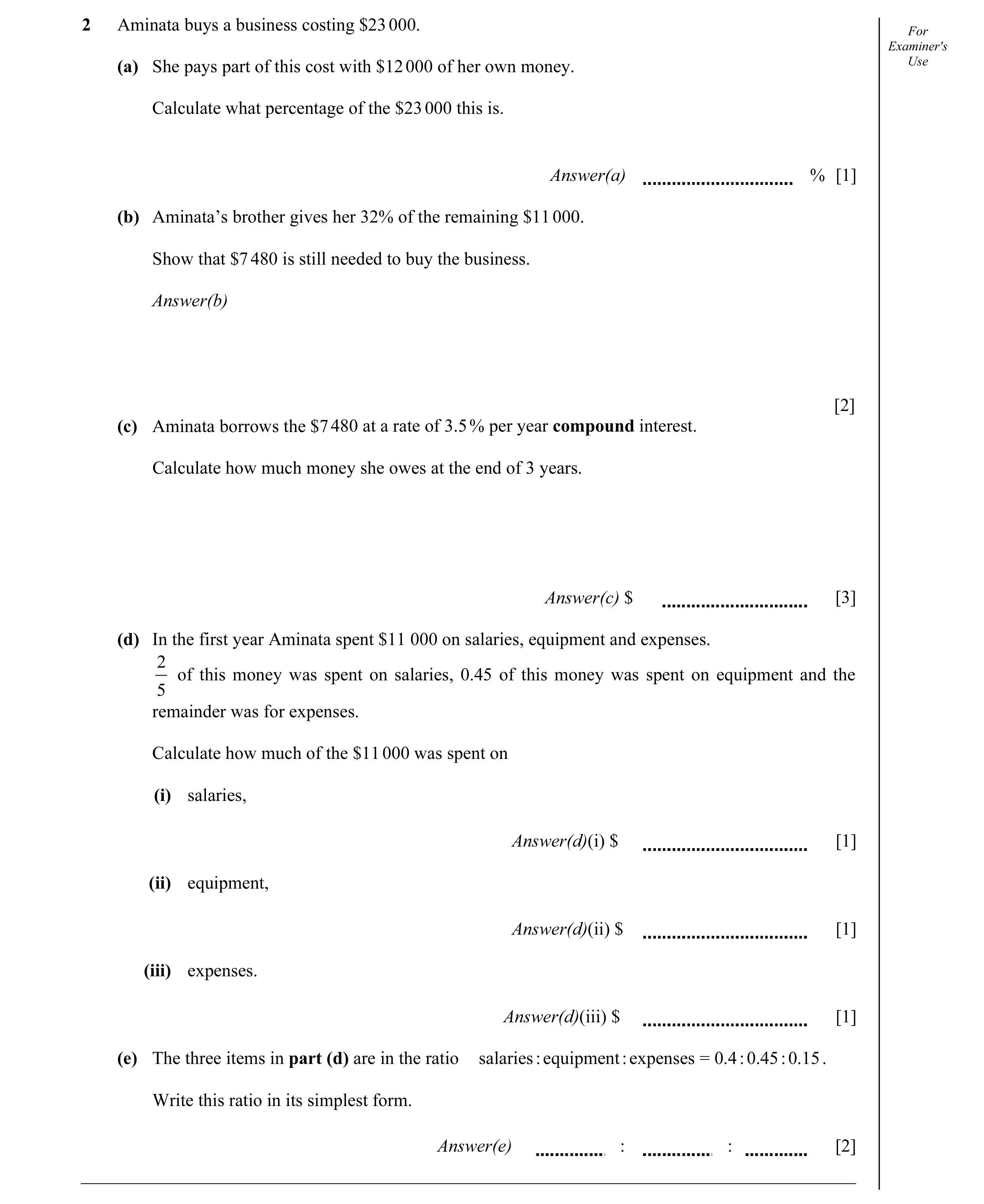 Question 3: Aminata buys a business costing $23 000. For Examiner's (a) She pays part of this cost with $12 000 of her own money. Use Calculate what pe…