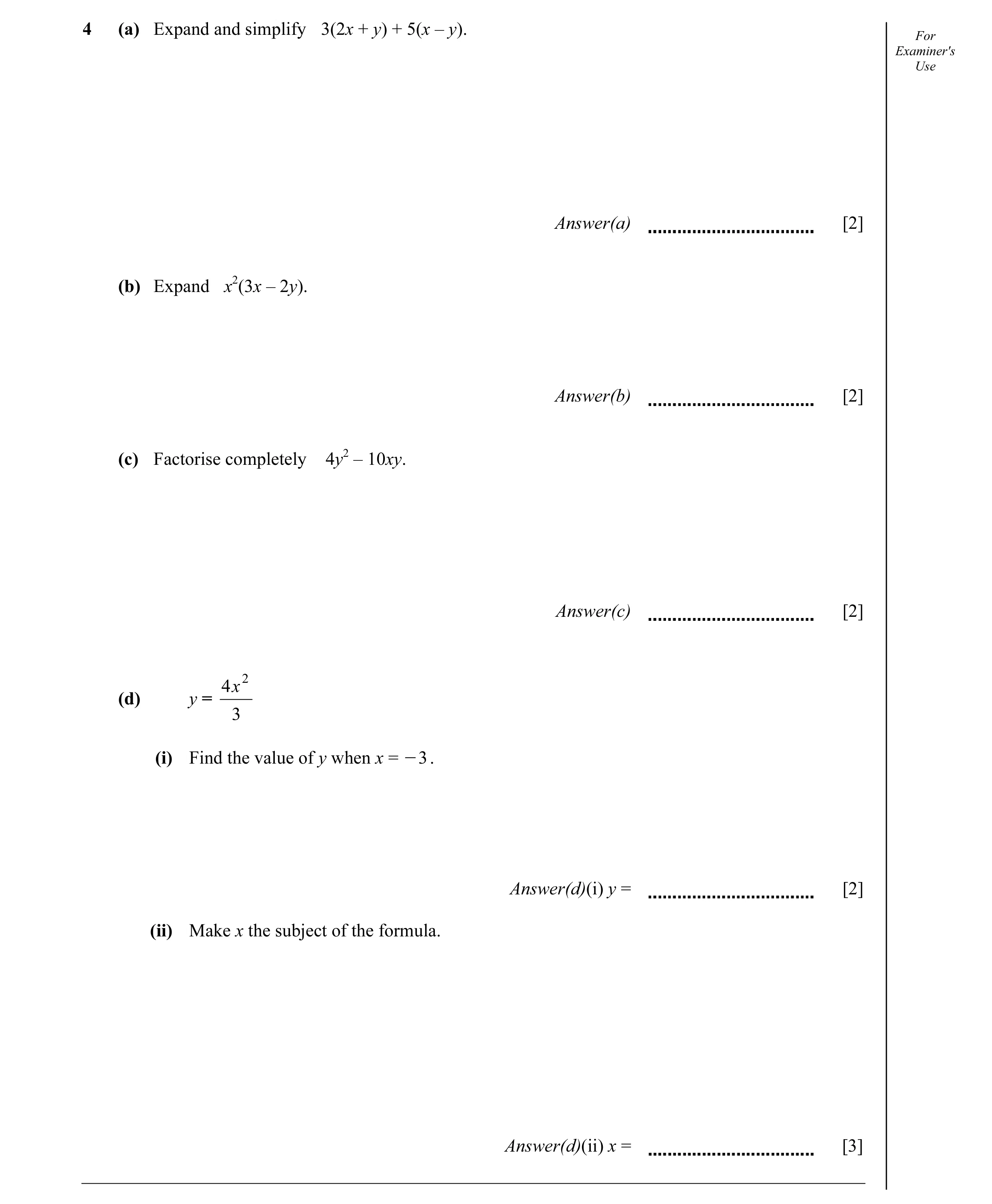 Question 12: (a) Expand and simplify 3(2x + y) + 5(x – y). For Examiner's Use Answer(a) [2] (b) Expand x2(3x – 2y). Answer(b) [2] (c) Factorise complete…