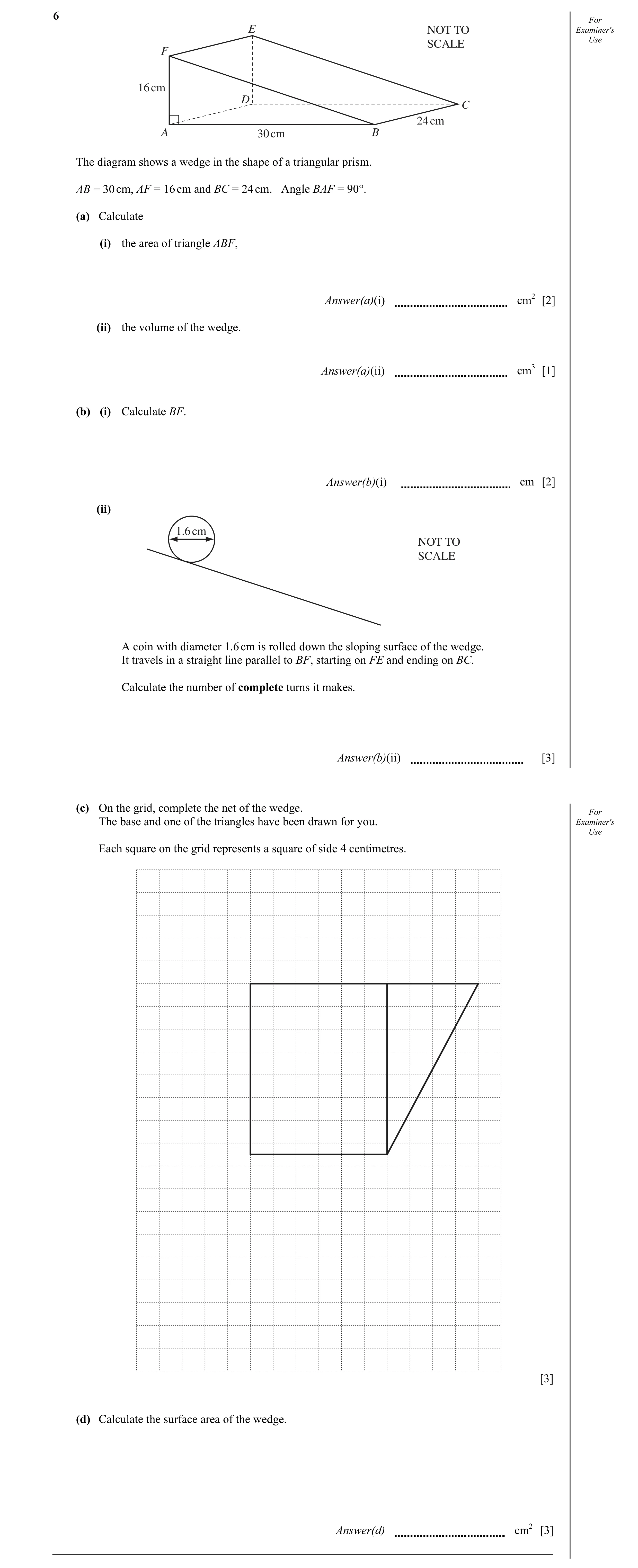 Question 7: For E NOT TO Examiner's SCALE Use F 16 cm D C 24 cm A 30 cm B The diagram shows a wedge in the shape of a triangular prism. AB = 30 cm, AF …