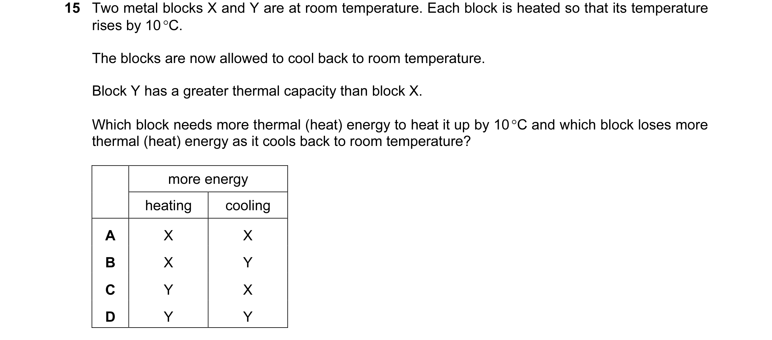 Question 95: Two metal blocks X and Y are at room temperature. Each block is heated so that its temperature rises by 10 °C. The blocks are now allowed t…