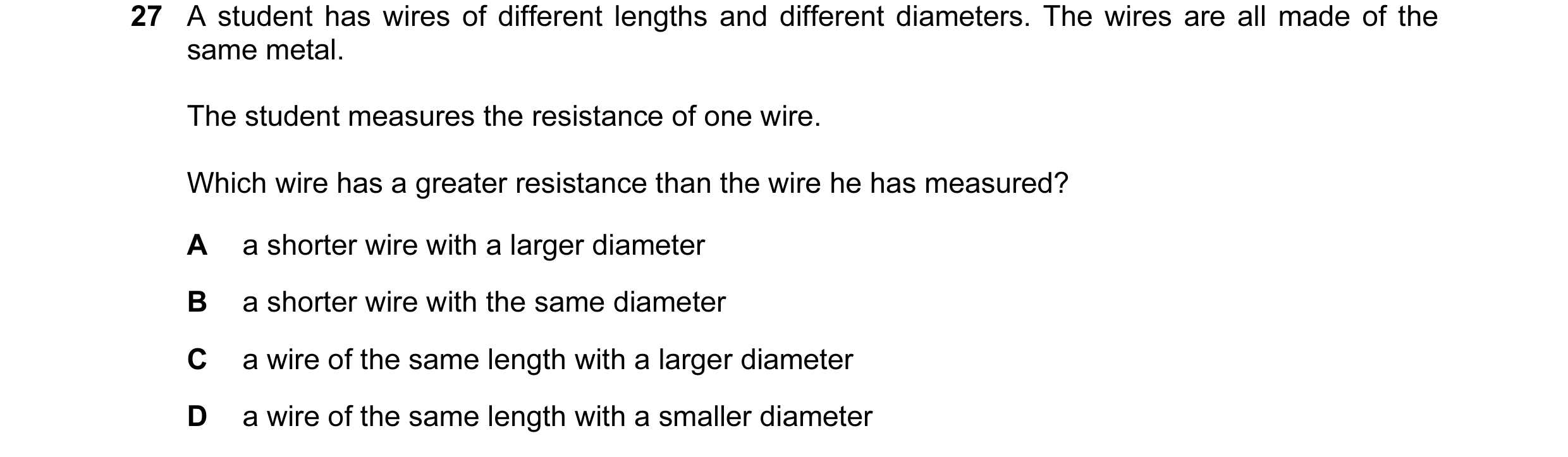 Question 159: A student has wires of different lengths and different diameters. The wires are all made of the same metal. The student measures the resist…