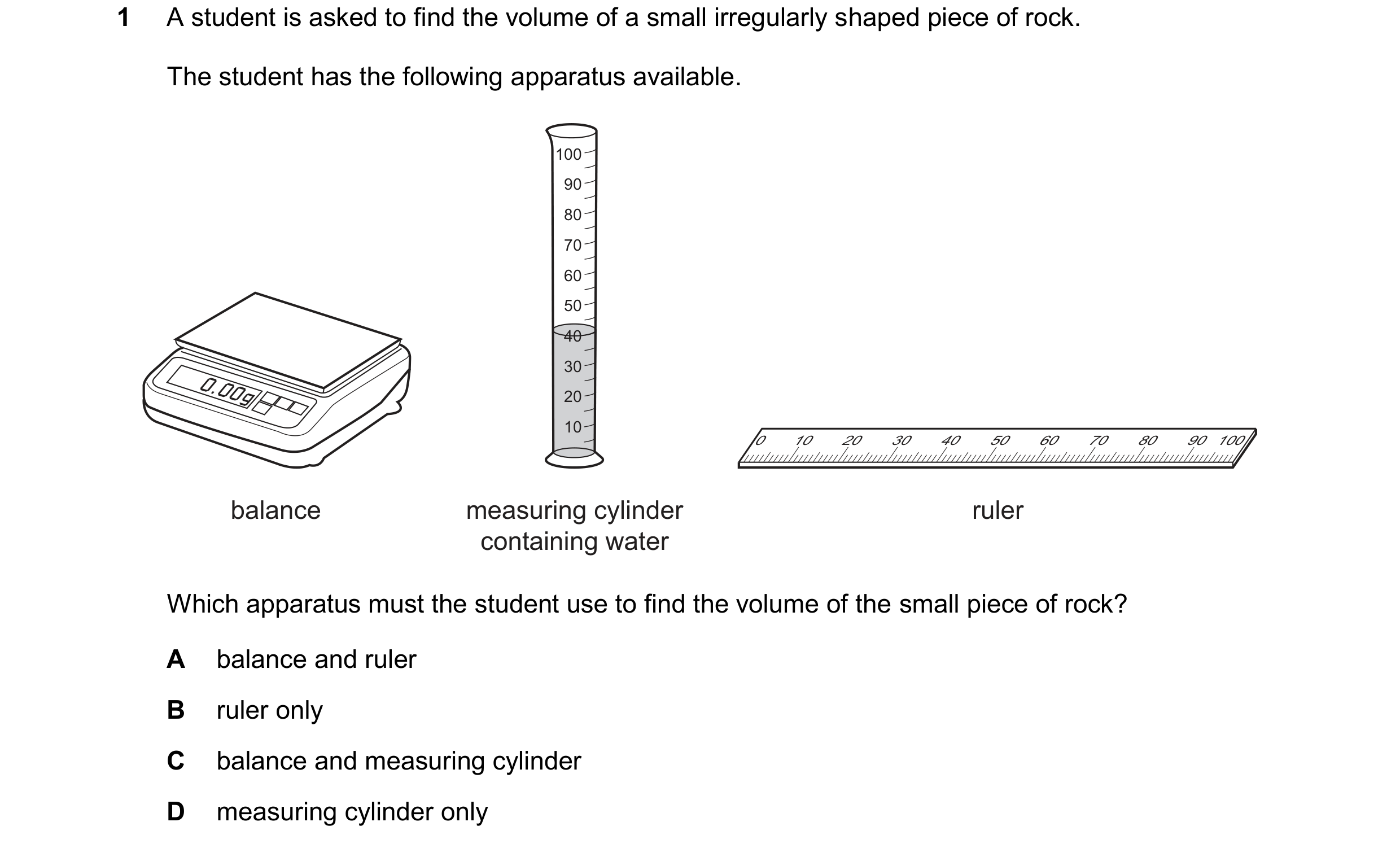 Question 166: A student is asked to find the volume of a small irregularly shaped piece of rock. The student has the following apparatus available. 100 9…