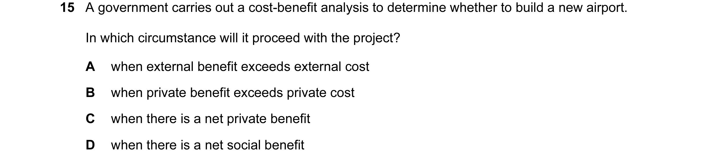 Question 70: A government carries out a cost-benefit analysis to determine whether to build a new airport. In which circumstance will it proceed with th…