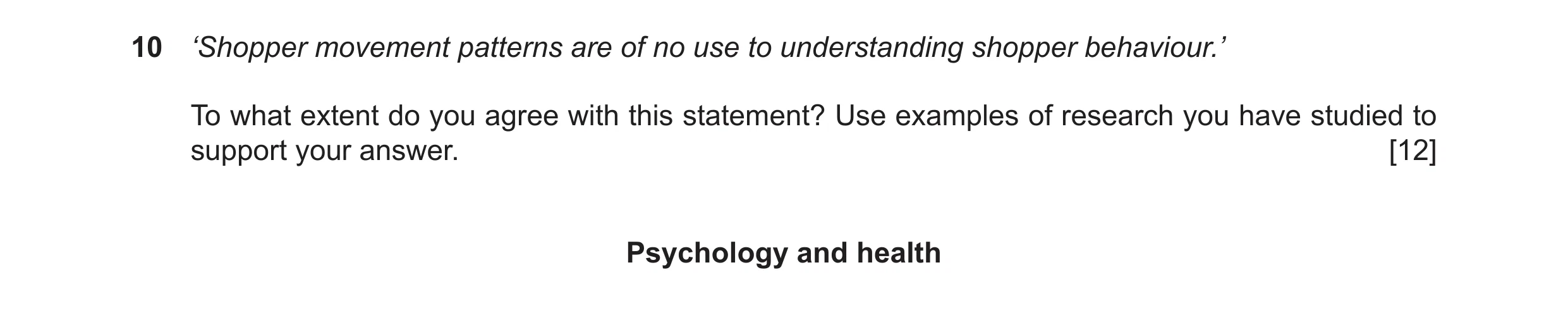 Question 41: ‘Shopper movement patterns are of no use to understanding shopper behaviour.’ To what extent do you agree with this statement? Use examples…