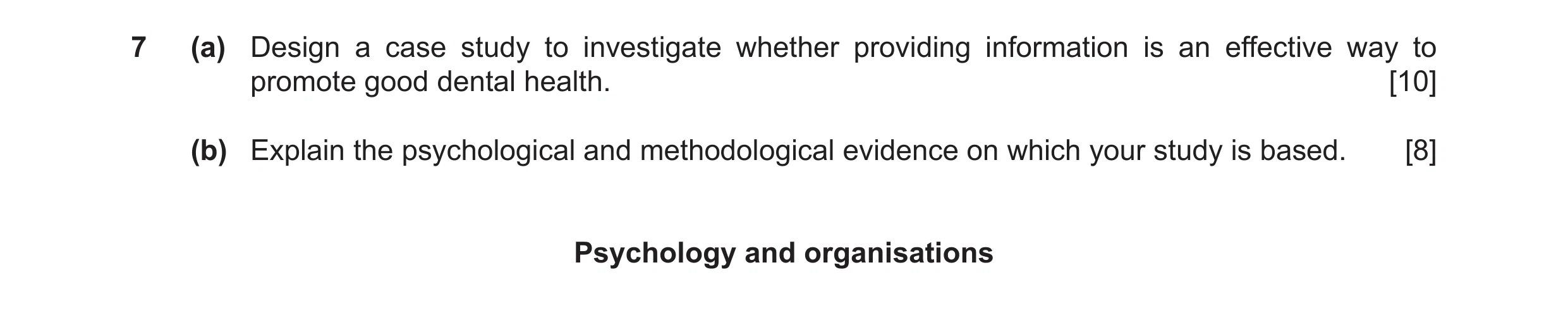 Question 18: (a) Design a case study to investigate whether providing information is an effective way to promote good dental health. [10] (b) Explain th…