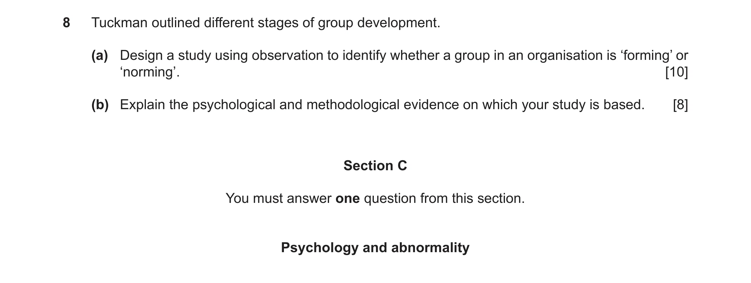 Question 17: Tuckman outlined different stages of group development. (a) Design a study using observation to identify whether a group in an organisation…