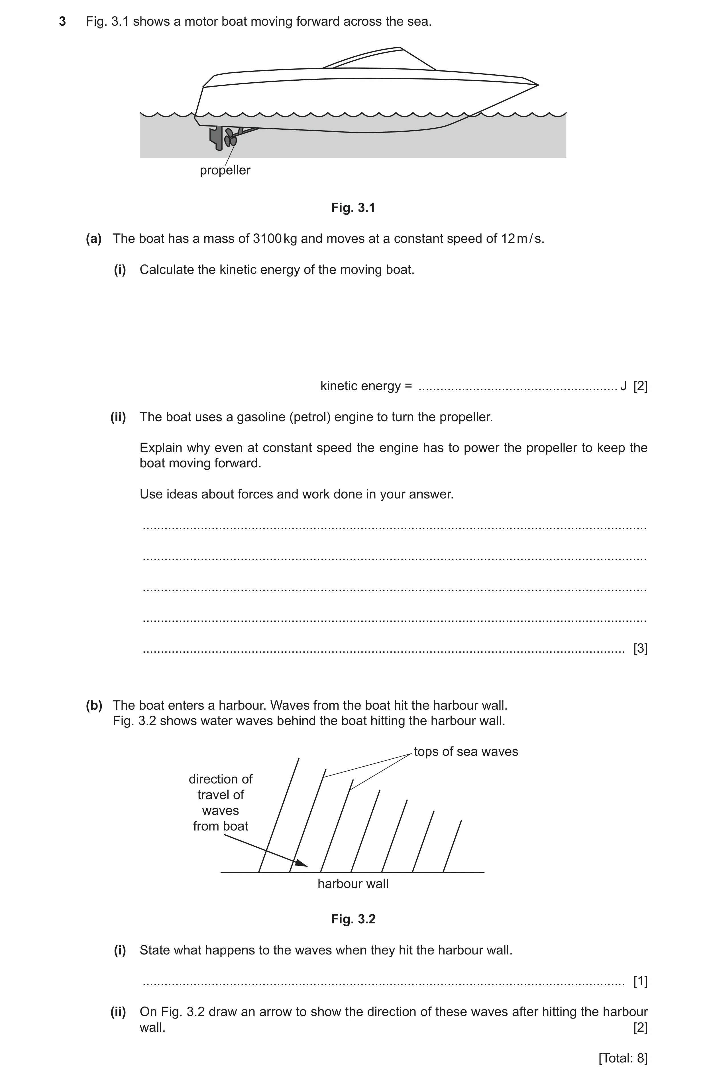 Question 22: Fig. 3.1 shows a motor boat moving forward across the sea. propeller Fig. 3.1 (a) The boat has a mass of 3100 kg and moves at a constant sp…