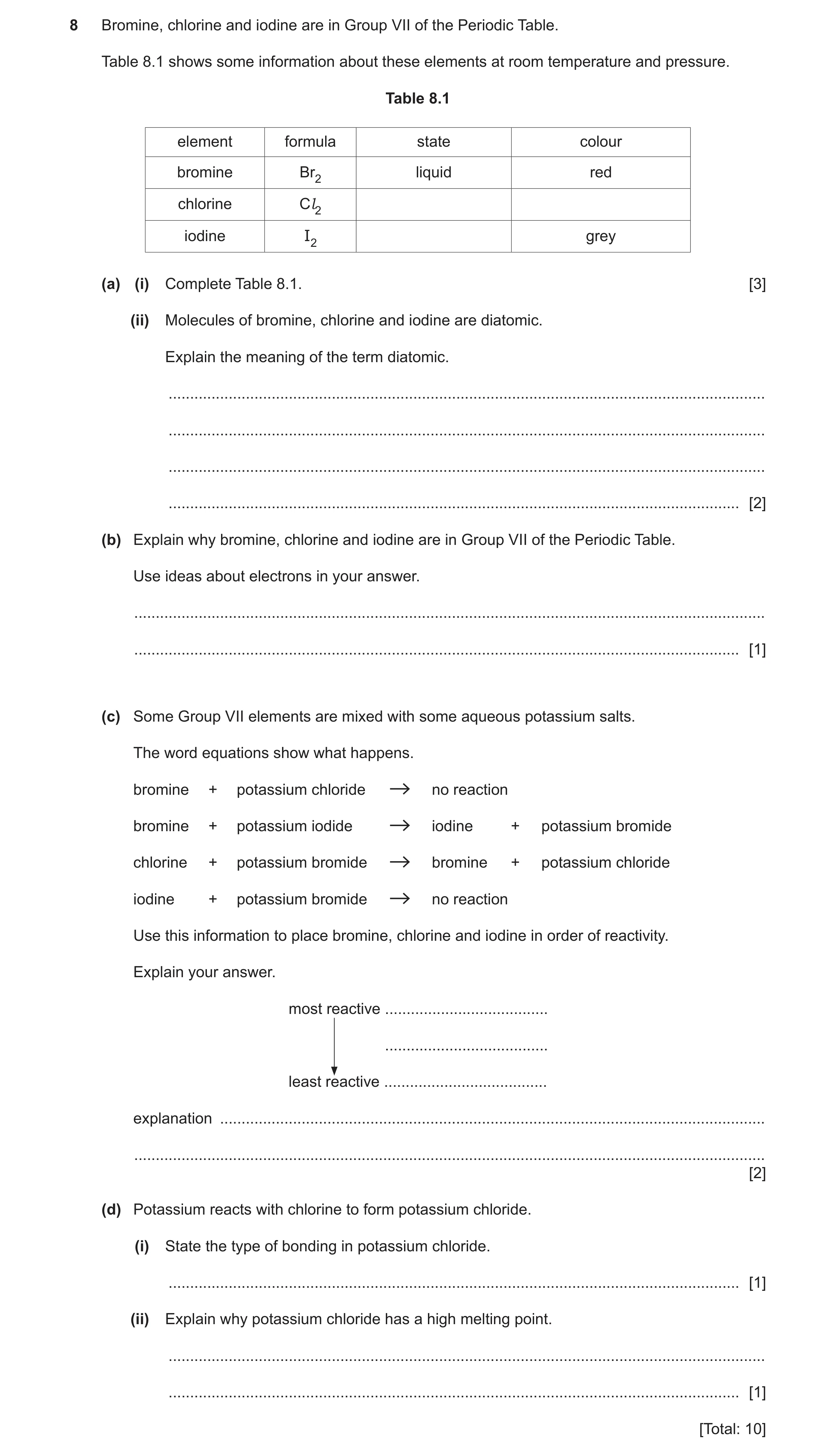 Question 4: Bromine, chlorine and iodine are in Group VII of the Periodic Table. Table 8.1 shows some information about these elements at room temperat…