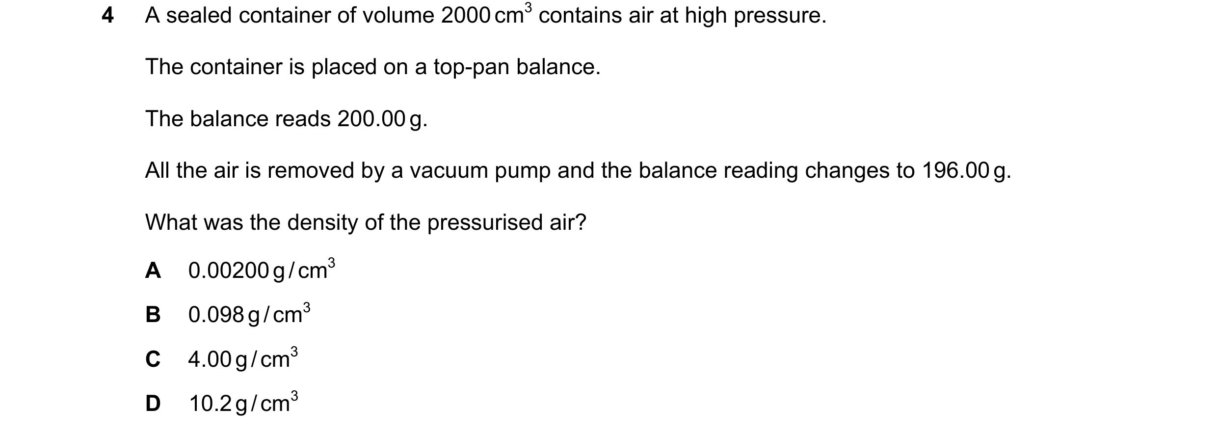 Question 75: A sealed container of volume 2000 cm3 contains air at high pressure. The container is placed on a top-pan balance. The balance reads 200.00…