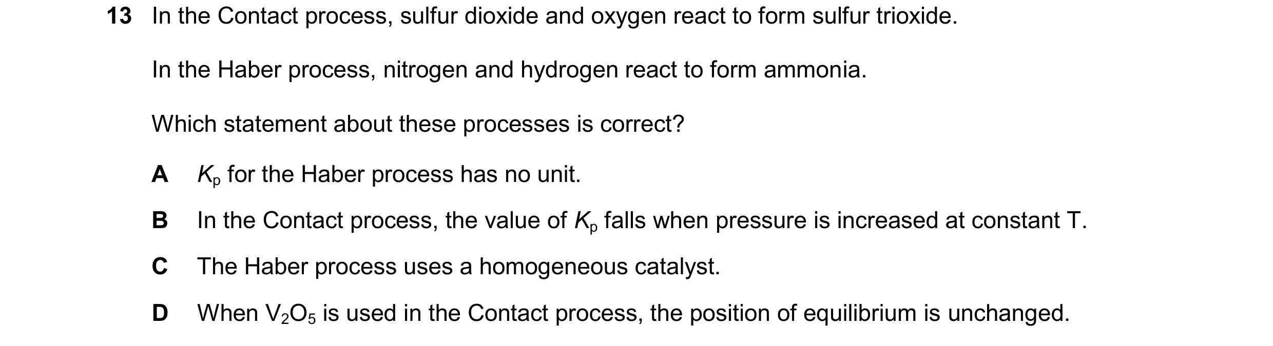 Question 195: In the Contact process, sulfur dioxide and oxygen react to form sulfur trioxide. In the Haber process, nitrogen and hydrogen react to form …
