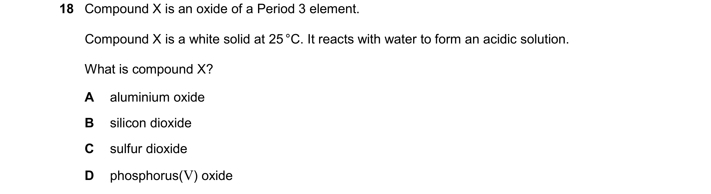 Question 177: Compound X is an oxide of a Period 3 element. Compound X is a white solid at 25 °C. It reacts with water to form an acidic solution. What i…