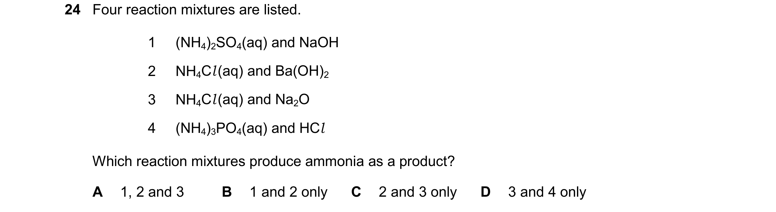 Question 11: Four reaction mixtures are listed. 1 (NH4)2SO4(aq) and NaOH 2 NH4Cl (aq) and Ba(OH)2 3 NH4Cl (aq) and Na2O 4 (NH4)3PO4(aq) and HCl Which re…