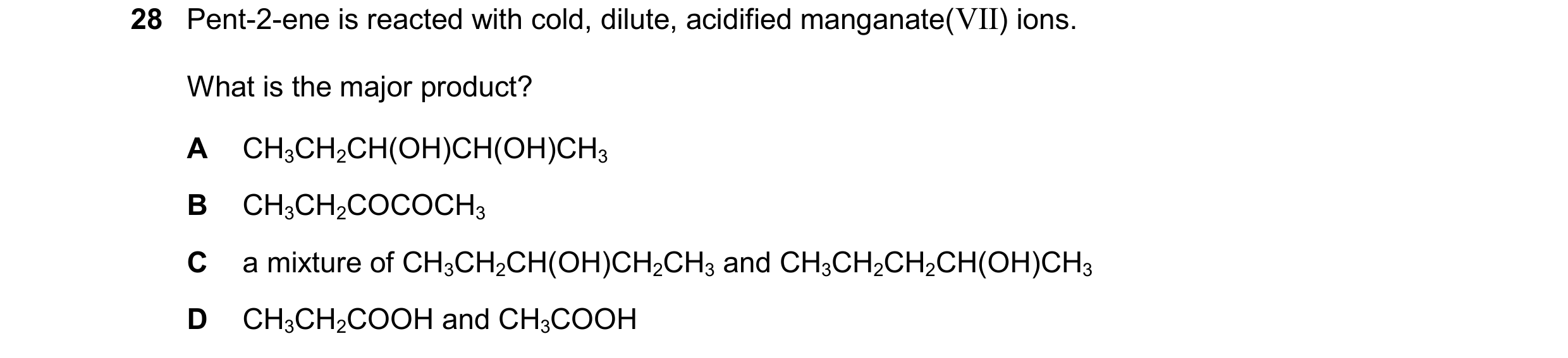 Question 376: Pent-2-ene is reacted with cold, dilute, acidified manganate(VII) ions. What is the major product? A CH3CH2CH(OH)CH(OH)CH3 B CH3CH2COCOCH3 …