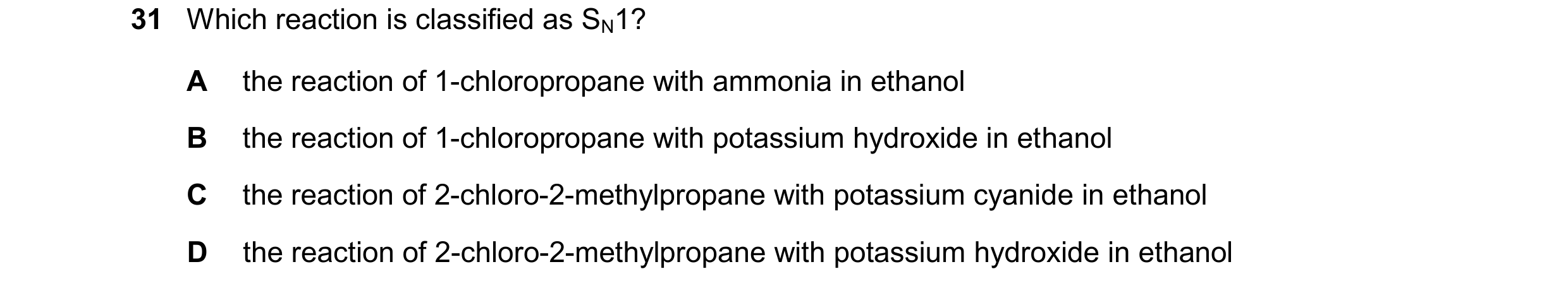 Question 257: Which reaction is classified as SN1? A the reaction of 1-chloropropane with ammonia in ethanol B the reaction of 1-chloropropane with potas…