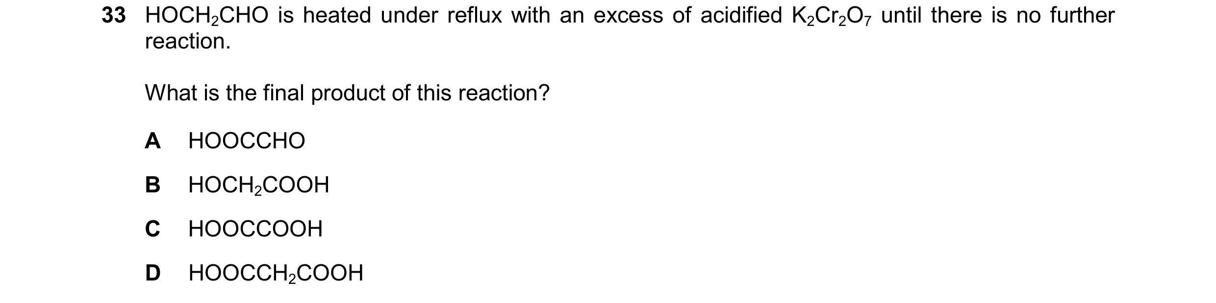 Question 378: HOCH2CHO is heated under reflux with an excess of acidified K2Cr2O7 until there is no further reaction. What is the final product of this r…
