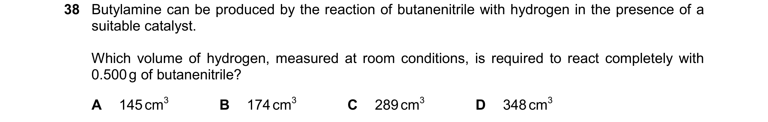 Question 136: Butylamine can be produced by the reaction of butanenitrile with hydrogen in the presence of a suitable catalyst. Which volume of hydrogen,…