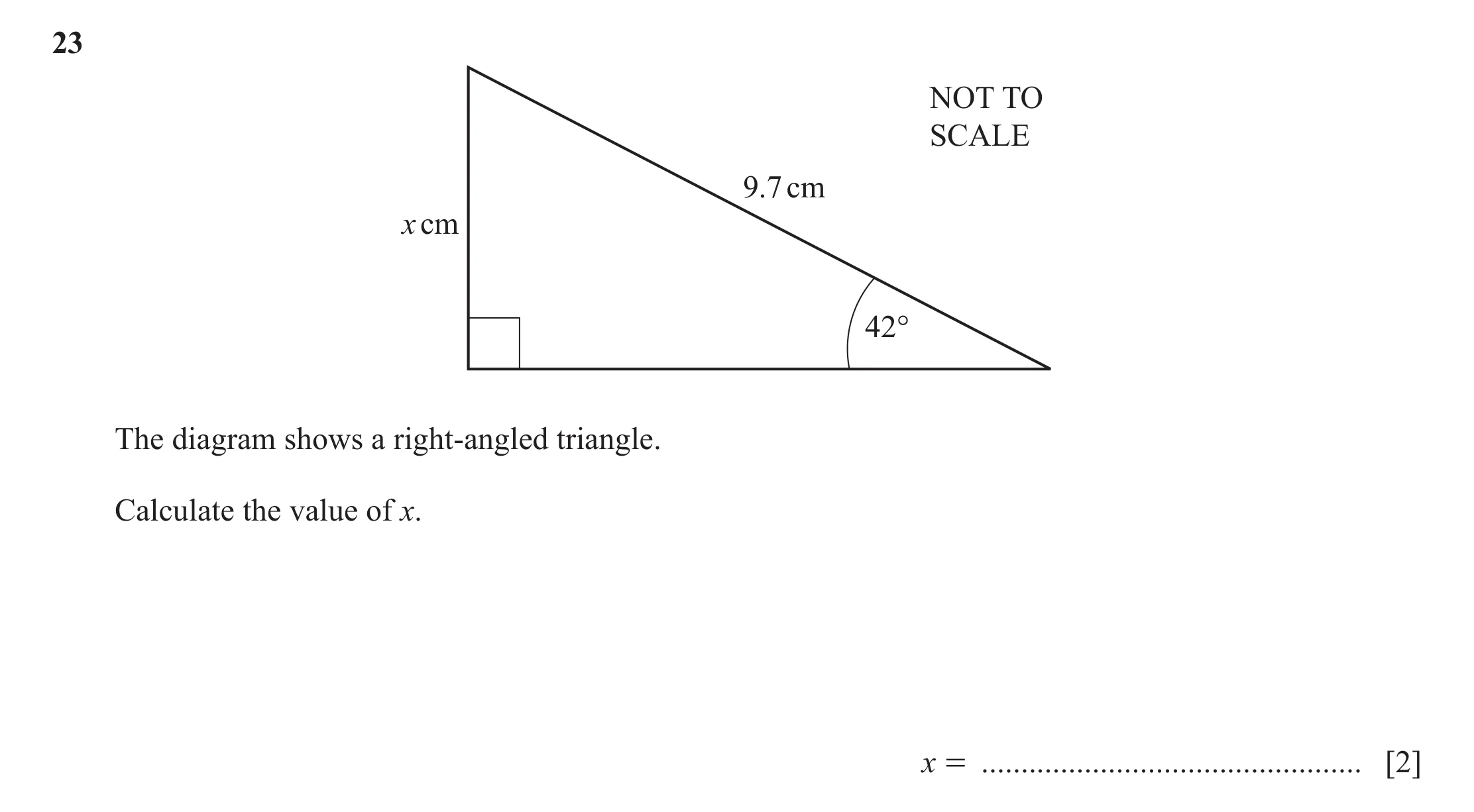 Question 61: NOT TO SCALE 9.7 cm x cm 42° The diagram shows a right-angled triangle. Calculate the value of x. x = .....................................…