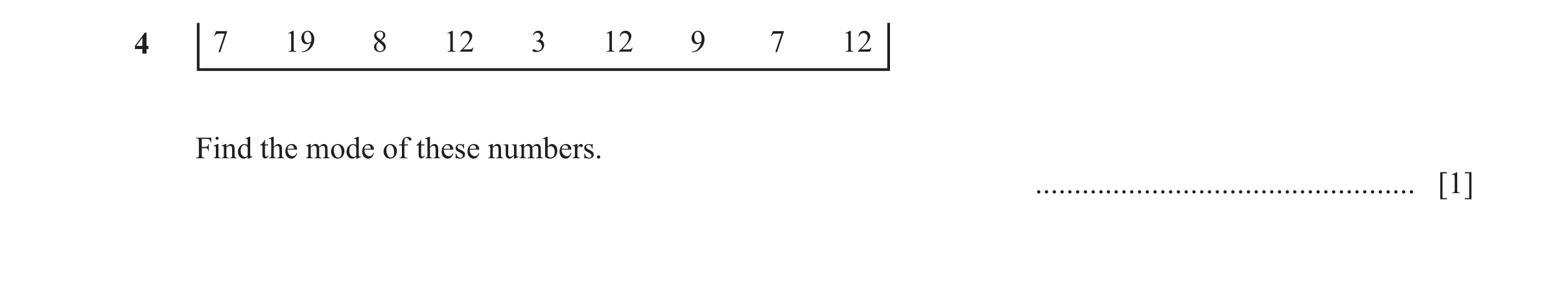 Question 73: 7 19 8 12 3 12 9 7 12 Find the mode of these numbers. ................................................. [1]