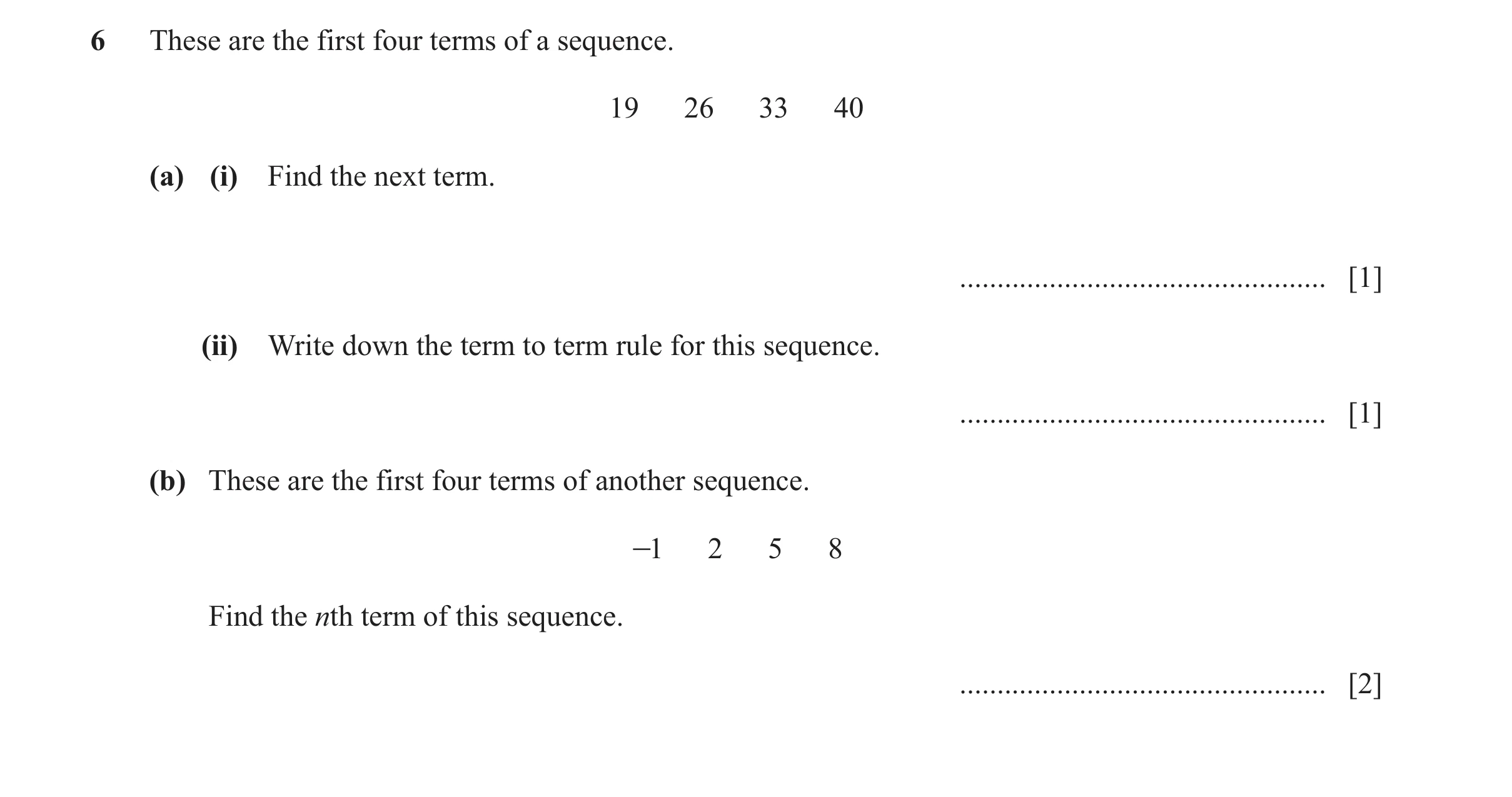 Question 46: These are the first four terms of a sequence. 19 26 33 40 (a) (i) Find the next term. ................................................. [1]…