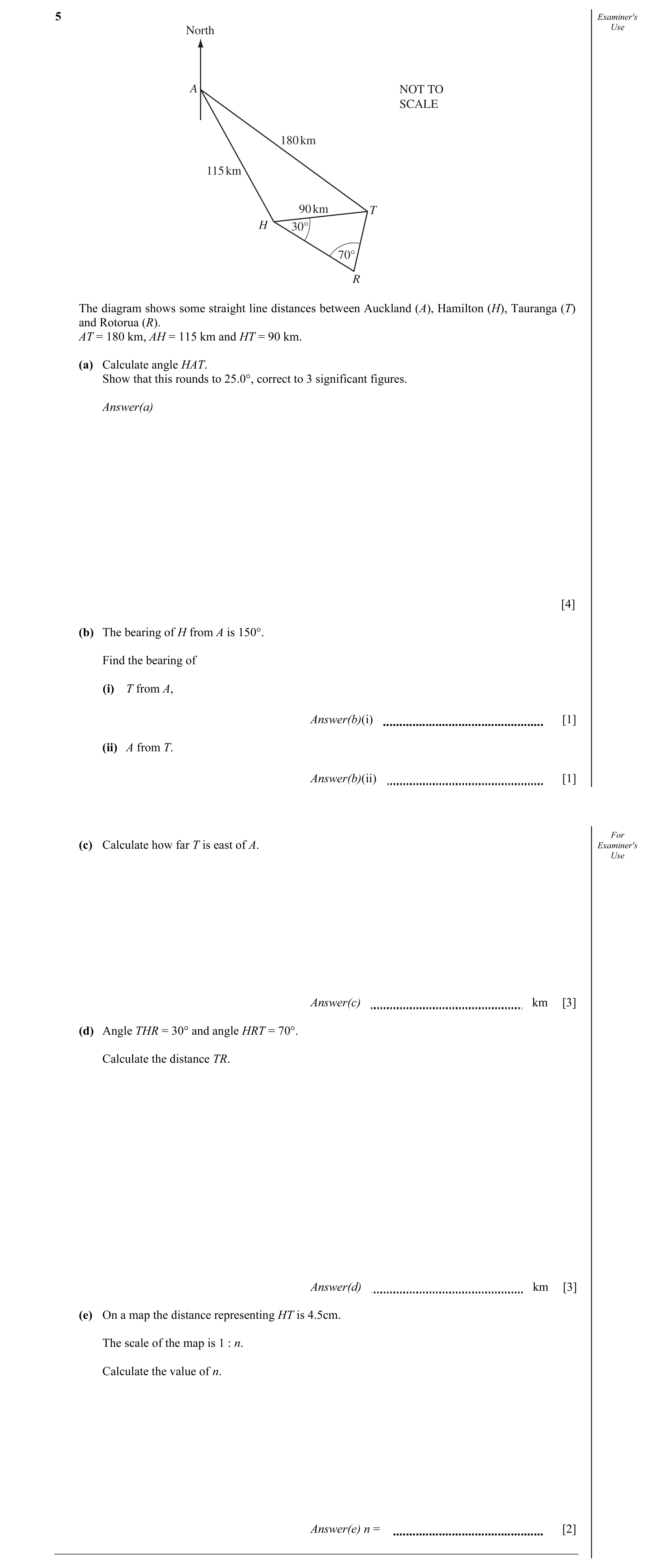 Question 3: Examiner's North Use A NOT TO SCALE 180 km 115 km 90 km T H 30° 70° R The diagram shows some straight line distances between Auckland (A), …