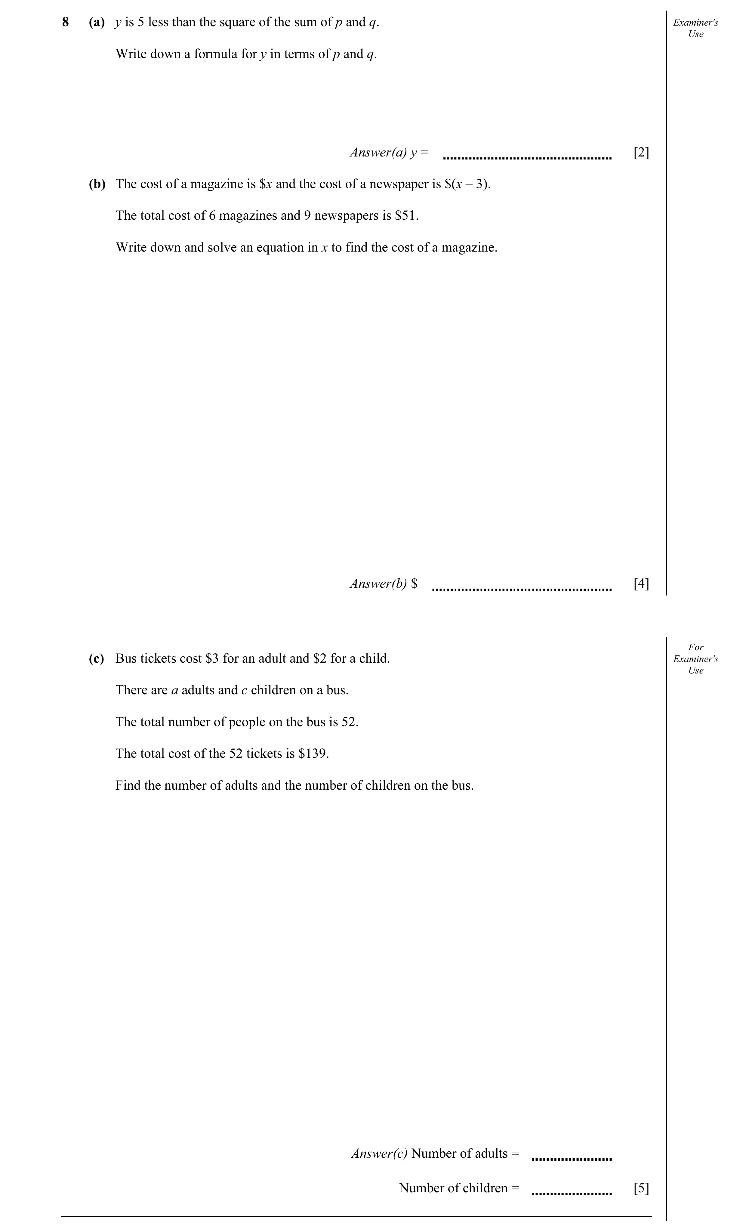Question 11: (a) y is 5 less than the square of the sum of p and q. Examiner's Use Write down a formula for y in terms of p and q. Answer(a) y = [2] (b)…