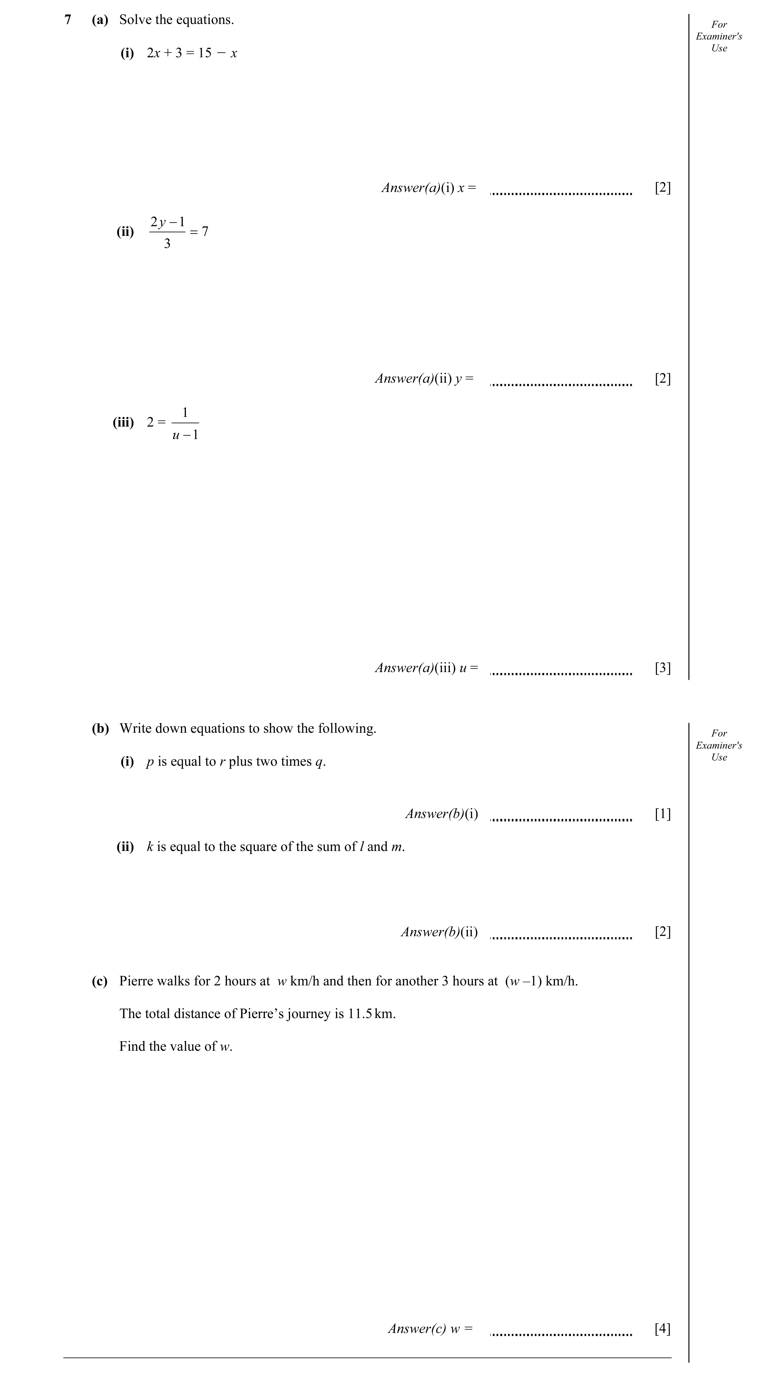 Question 16: (a) Solve the equations. For Examiner's (i) 2x + 3 = 15 O x Use Answer(a)(i) x = [2] 2 y − 1 (ii) = 7 3 Answer(a)(ii) y = [2] 1 (iii) 2 = u…