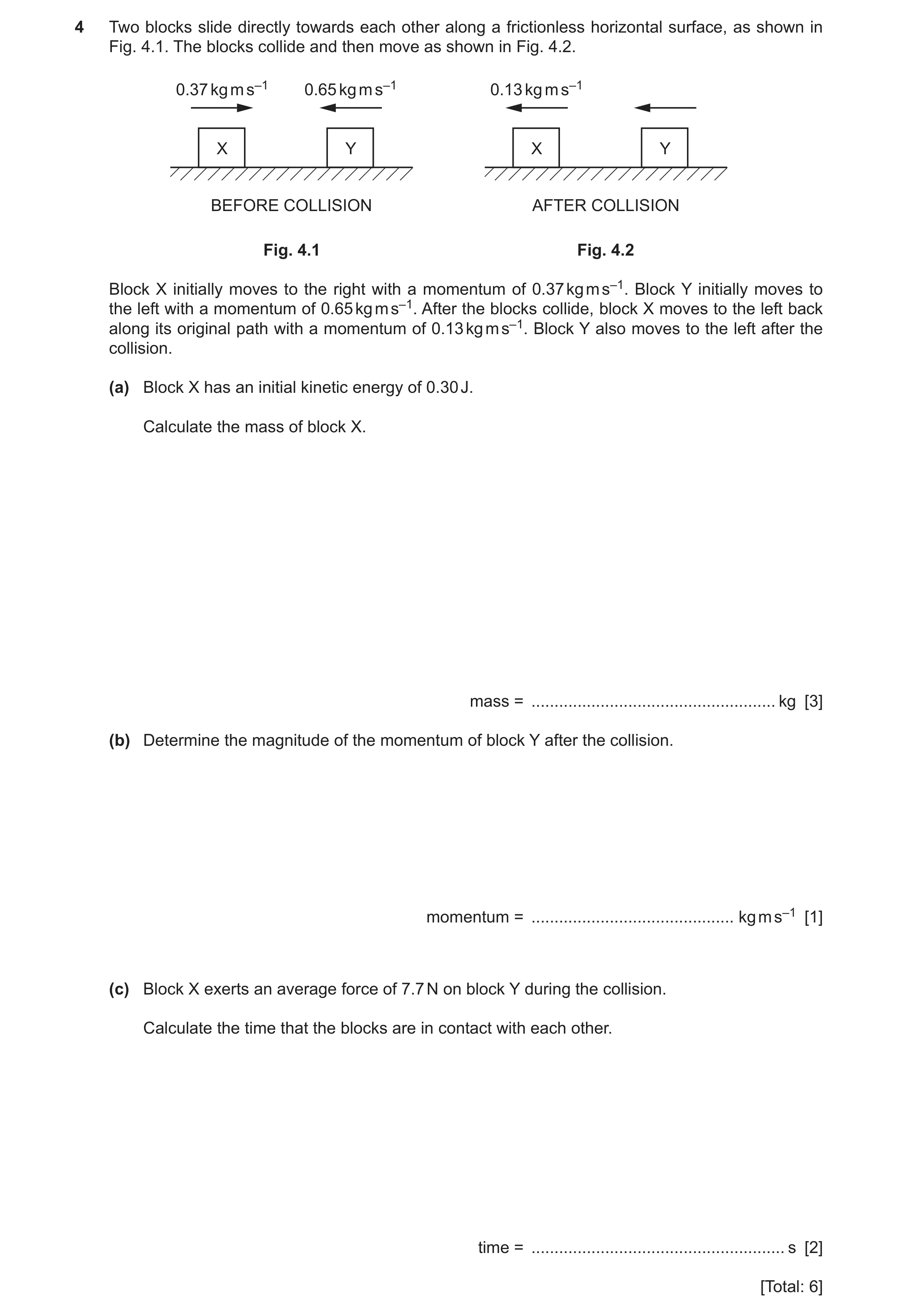 Question 19: Two blocks slide directly towards each other along a frictionless horizontal surface, as shown in Fig. 4.1. The blocks collide and then mov…
