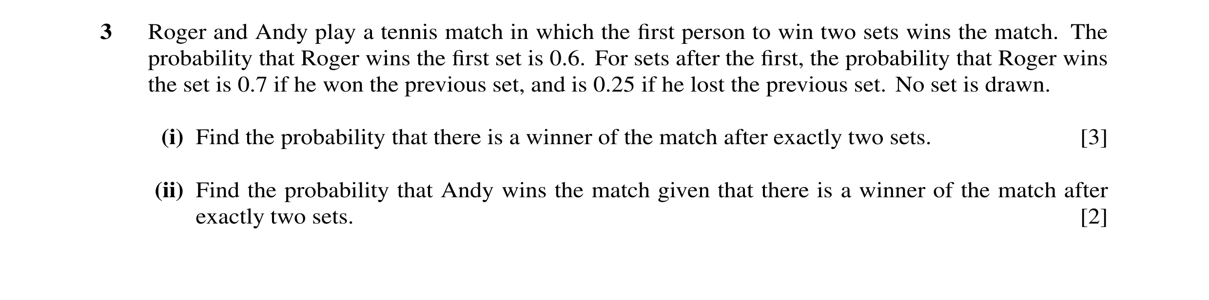 Question 63: Roger and Andy play a tennis match in which the first person to win two sets wins the match. The probability that Roger wins the first set is…