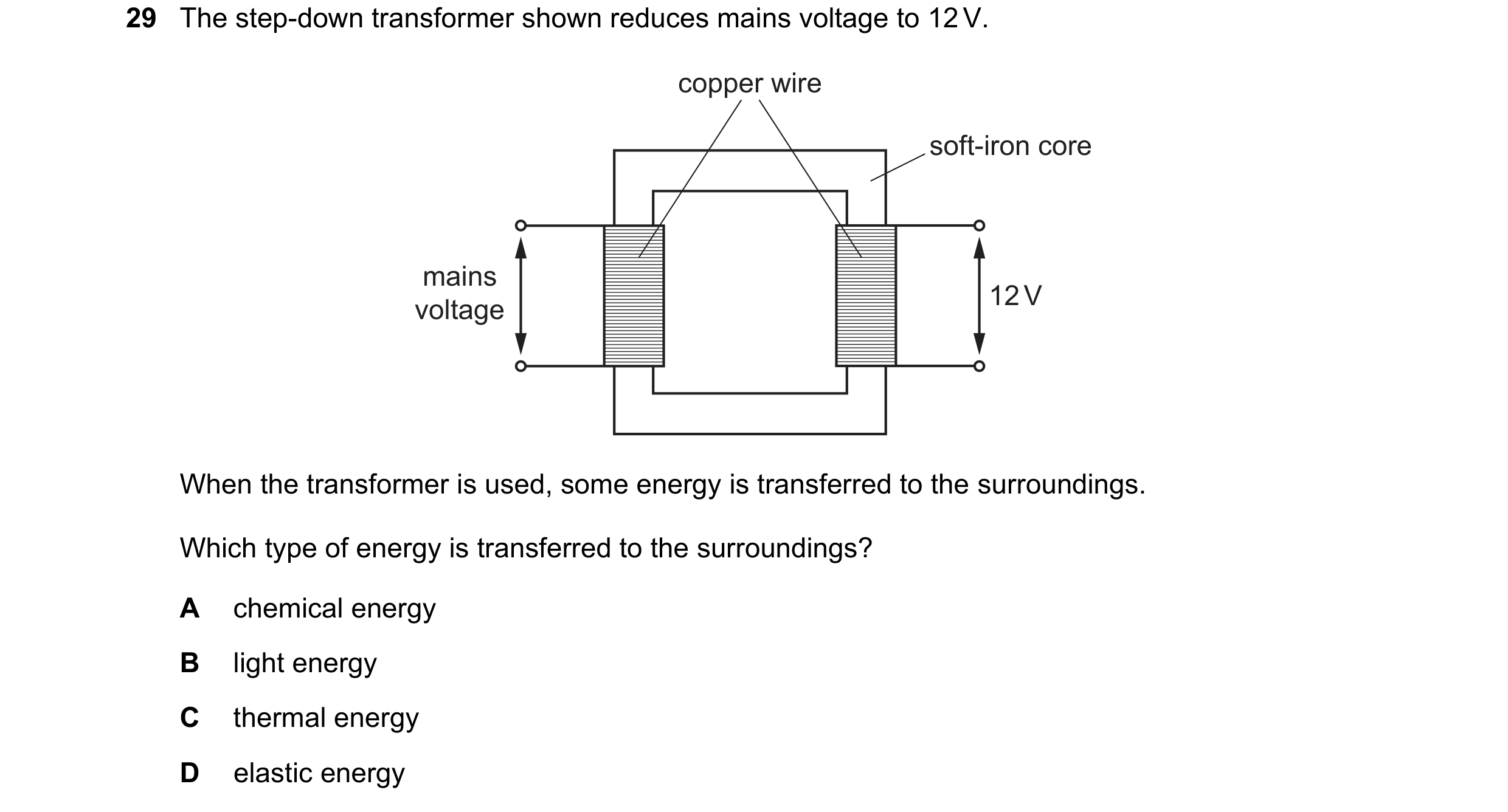 Question 155: The step-down transformer shown reduces mains voltage to 12 V. copper wire soft-iron core mains 12 V voltage When the transformer is used, …
