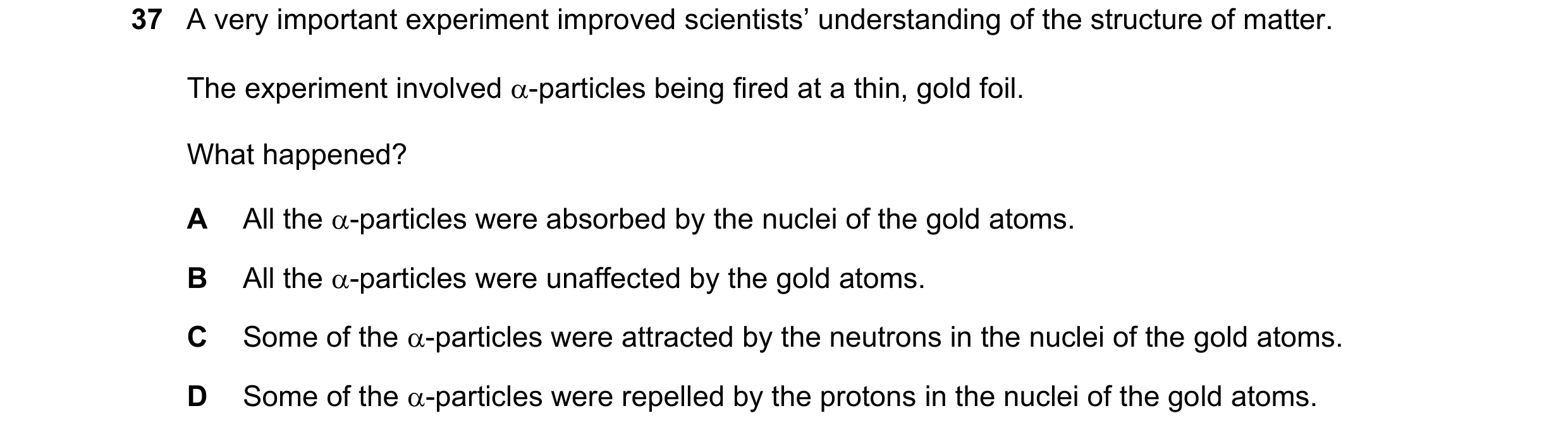 Question 161: A very important experiment improved scientists’ understanding of the structure of matter. The experiment involved -particles being fired …