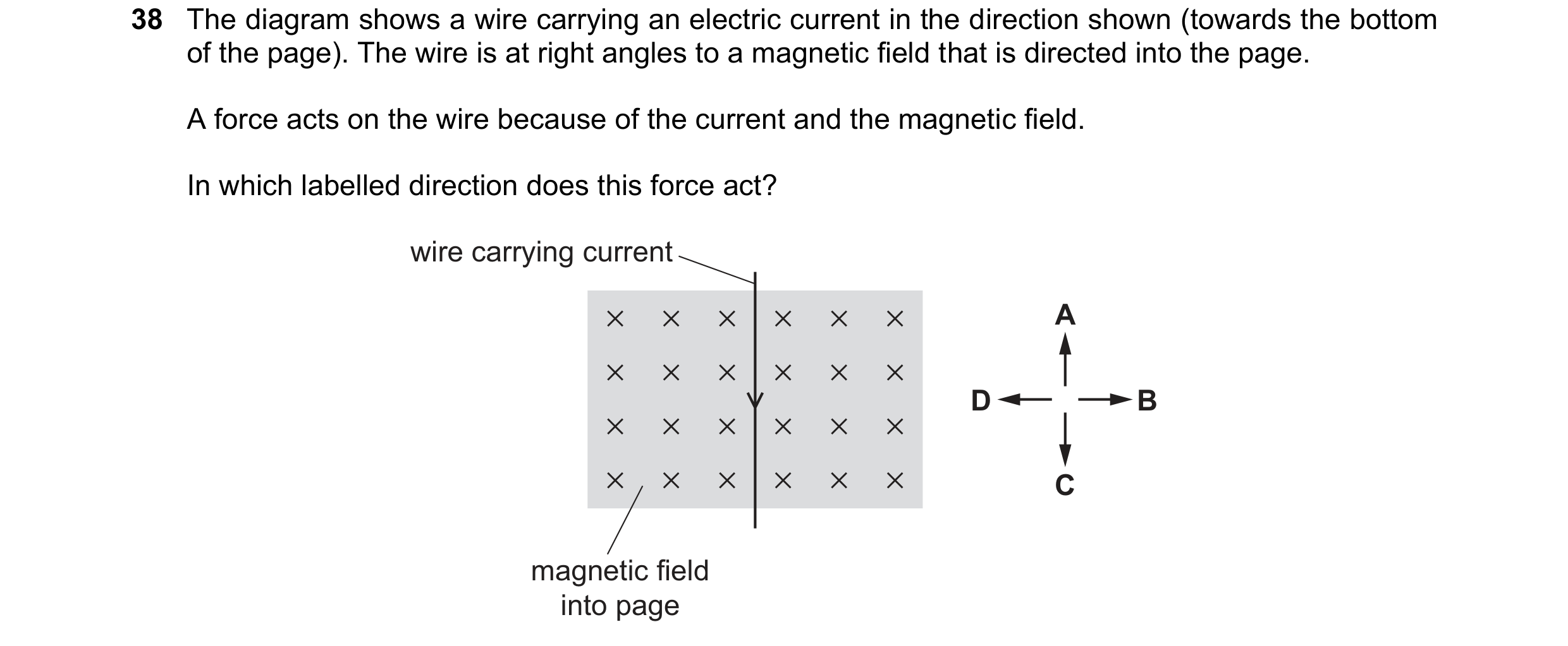 Question 41: The diagram shows a wire carrying an electric current in the direction shown (towards the bottom of the page). The wire is at right angles …