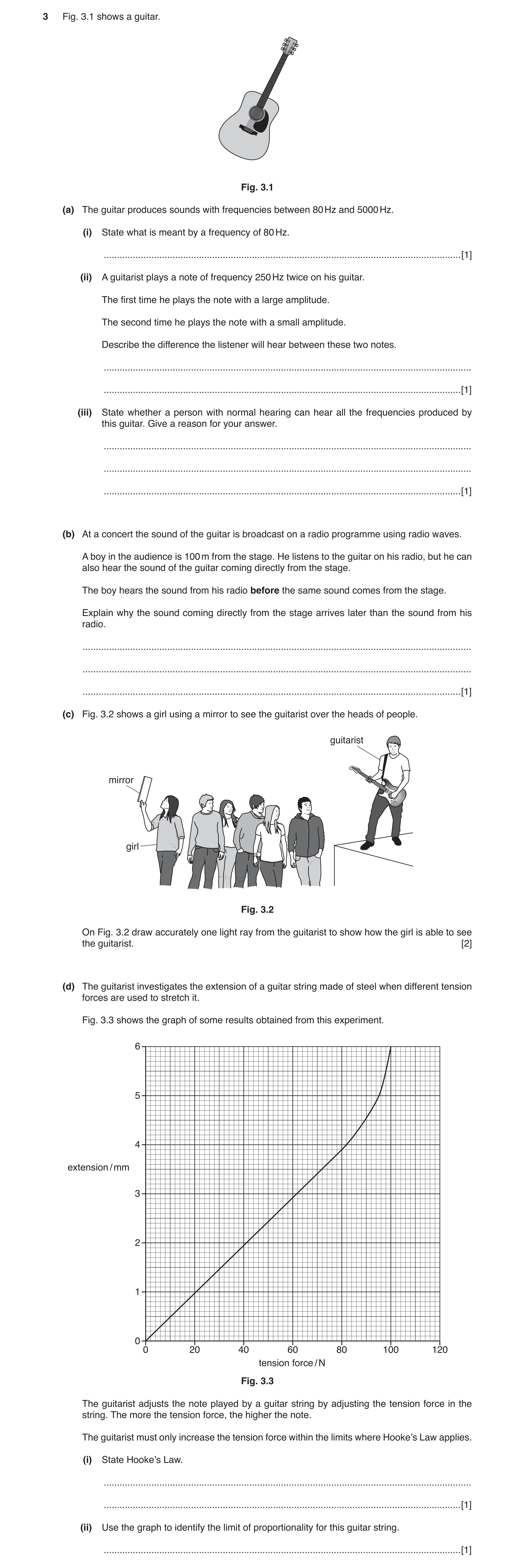 Question 2: Fig. 3.1 shows a guitar. Fig. 3.1 (a) The guitar produces sounds with frequencies between 80 Hz and 5000 Hz. (i) State what is meant by a f…