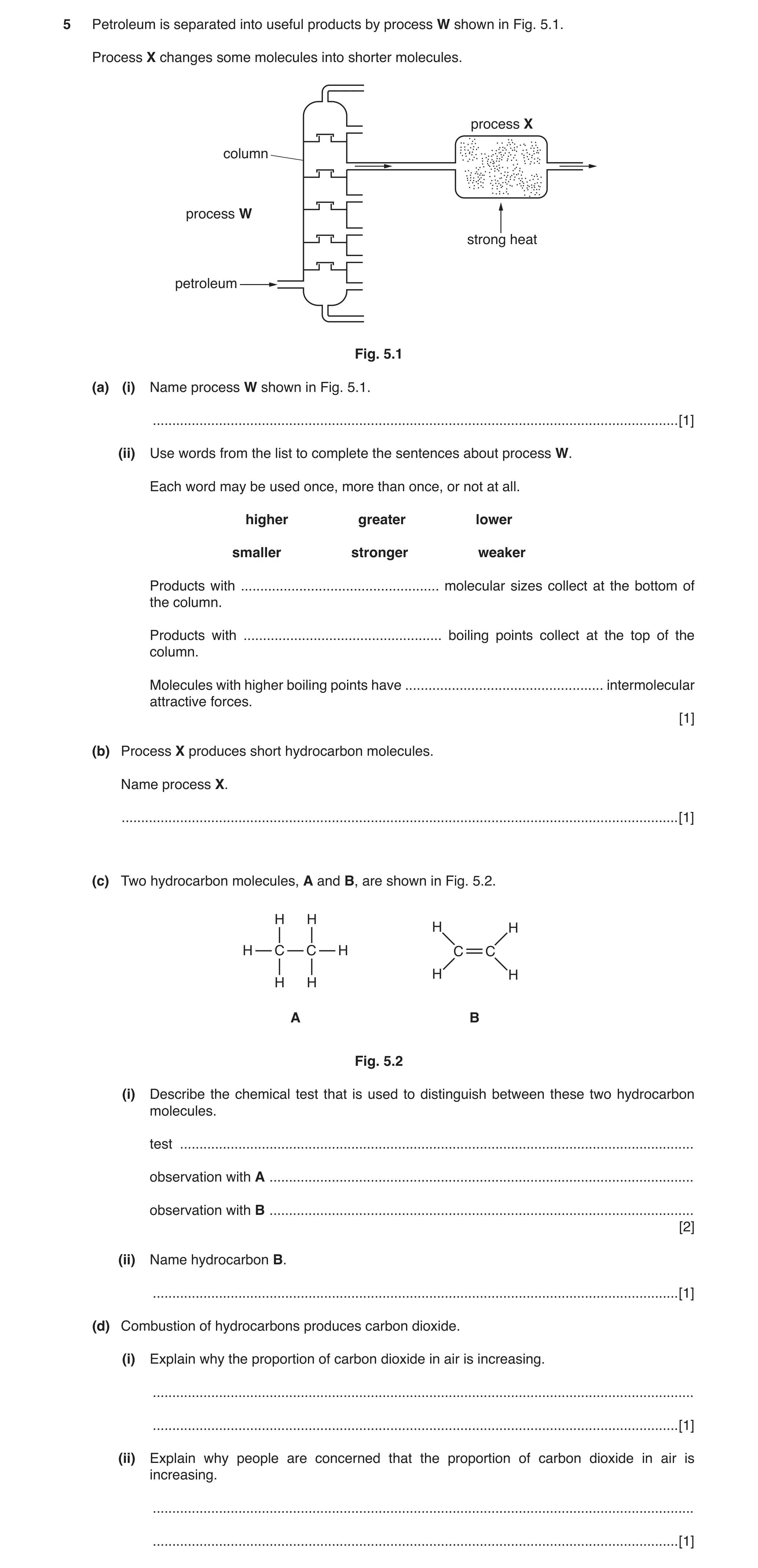 Question 2: Petroleum is separated into useful products by process W shown in Fig. 5.1. Process X changes some molecules into shorter molecules. proces…