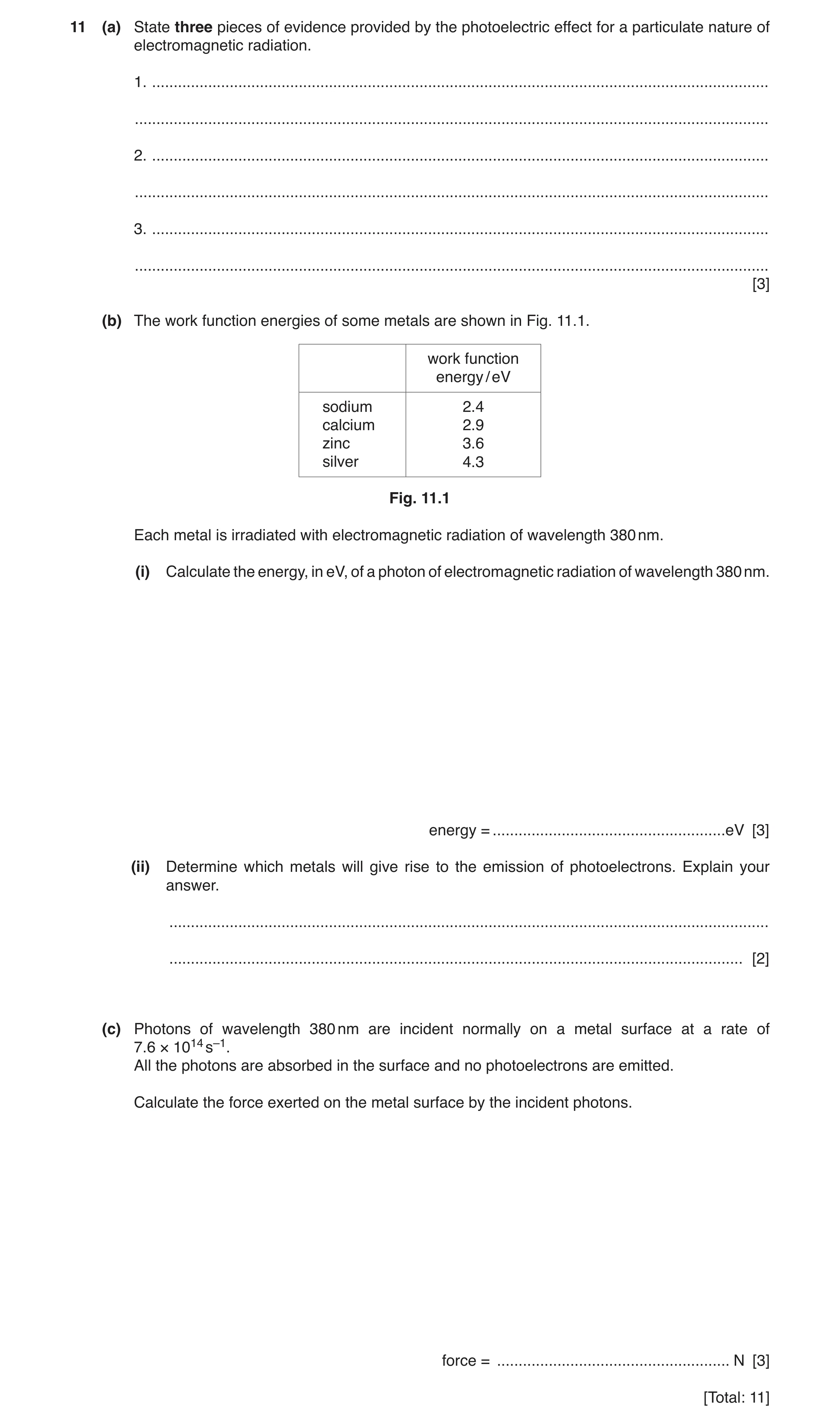 Question 5: (a) State three pieces of evidence provided by the photoelectric effect for a particulate nature of electromagnetic radiation. 1. .........…