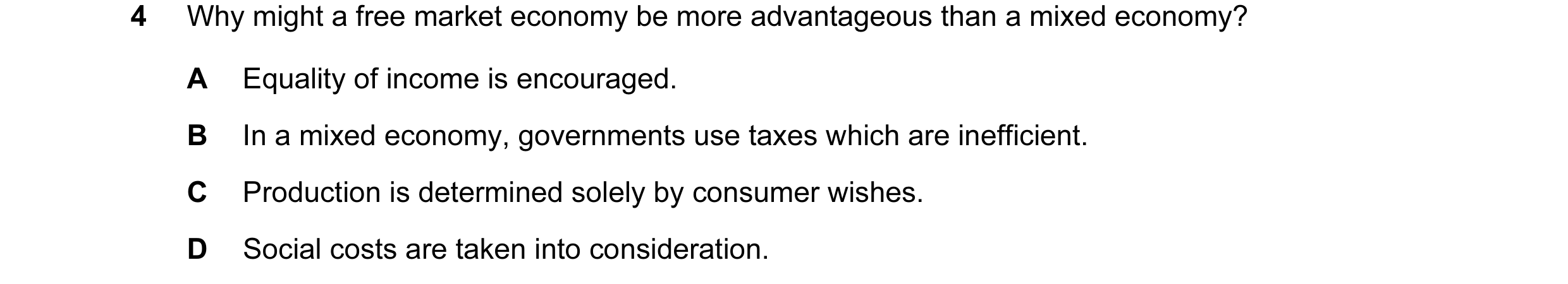 Question 16: Why might a free market economy be more advantageous than a mixed economy? A Equality of income is encouraged. B In a mixed economy, govern…