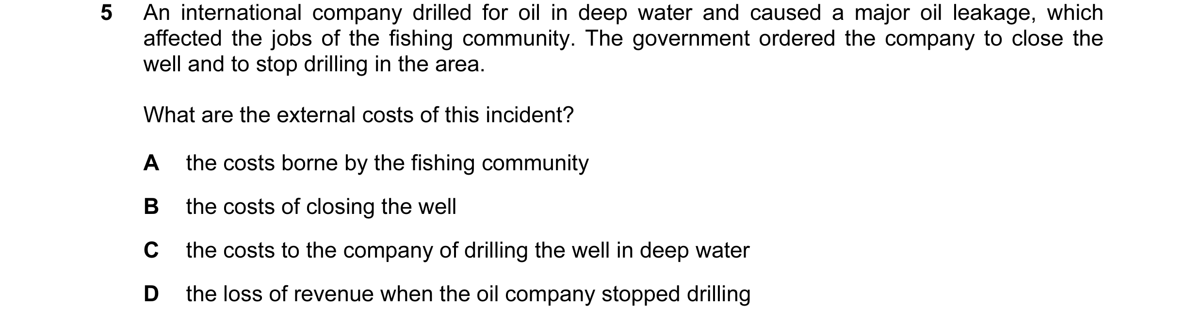 Question 39: An international company drilled for oil in deep water and caused a major oil leakage, which affected the jobs of the fishing community. Th…