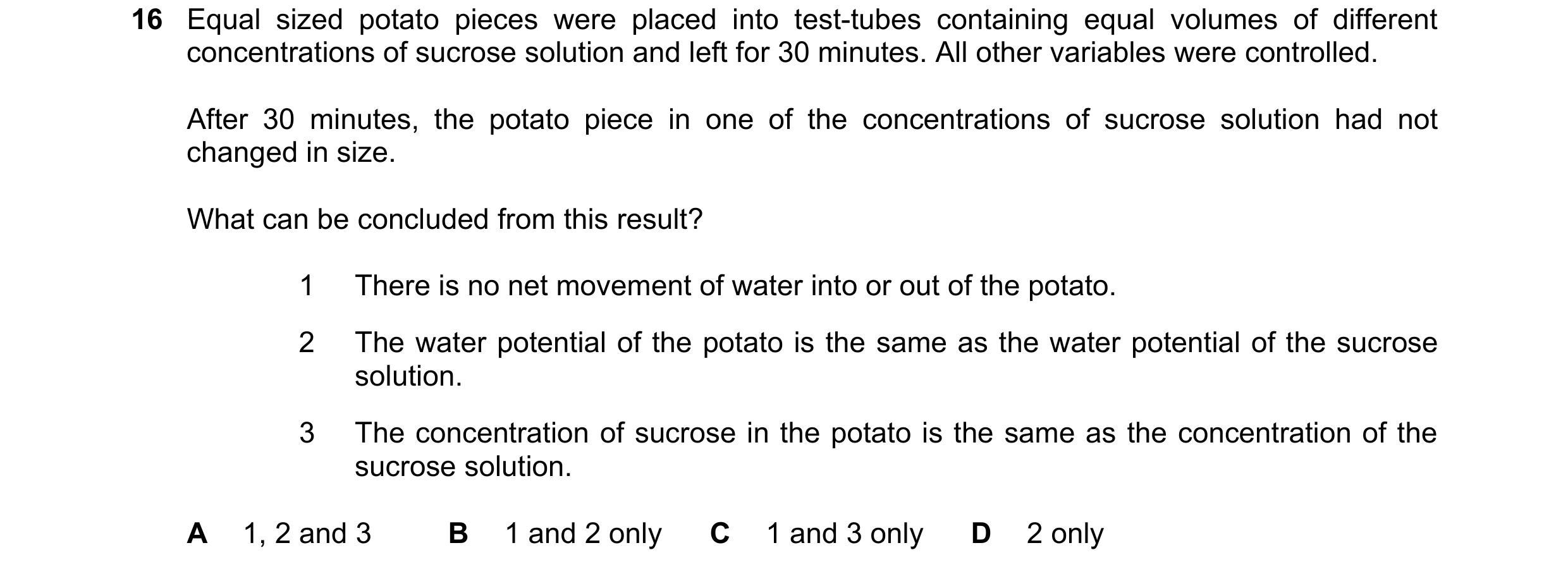 Question 165: Equal sized potato pieces were placed into test-tubes containing equal volumes of different concentrations of sucrose solution and left for…