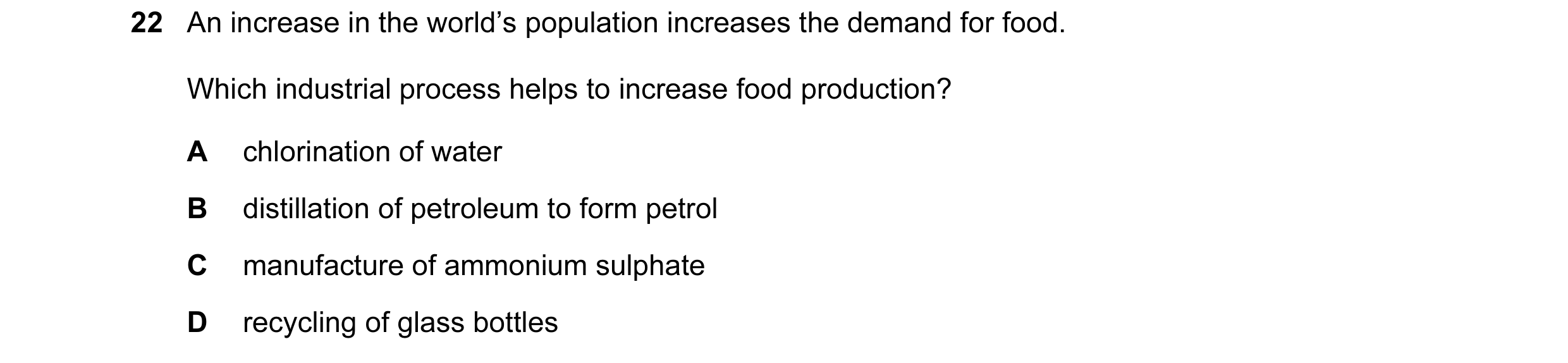 Question 2: An increase in the world’s population increases the demand for food. Which industrial process helps to increase food production? A chlorina…