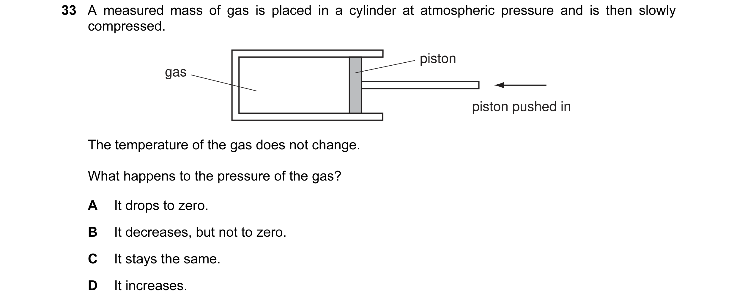 Question 1: A measured mass of gas is placed in a cylinder at atmospheric pressure and is then slowly compressed. piston gas piston pushed in The tempe…