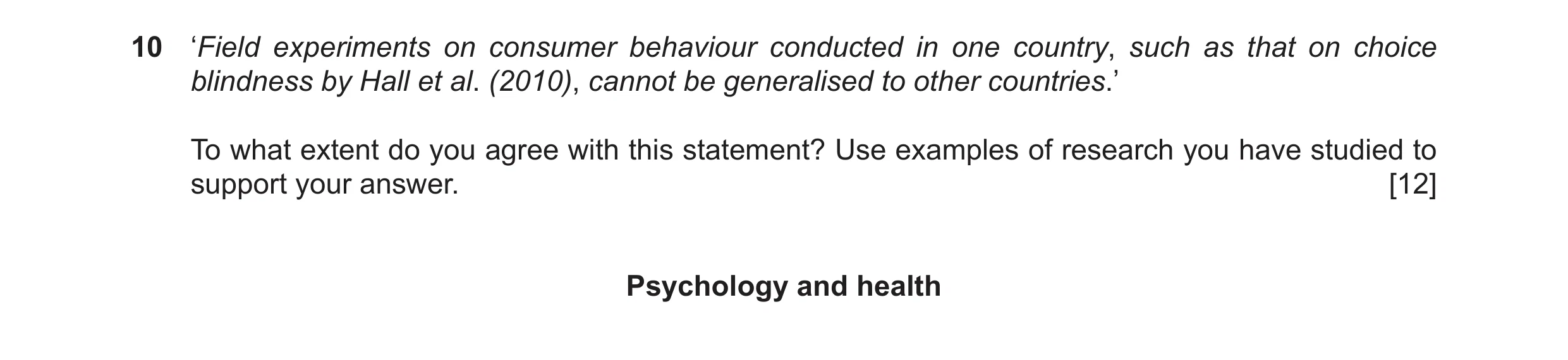 Question 16: ‘Field experiments on consumer behaviour conducted in one country, such as that on choice blindness by Hall et al. (2010), cannot be genera…