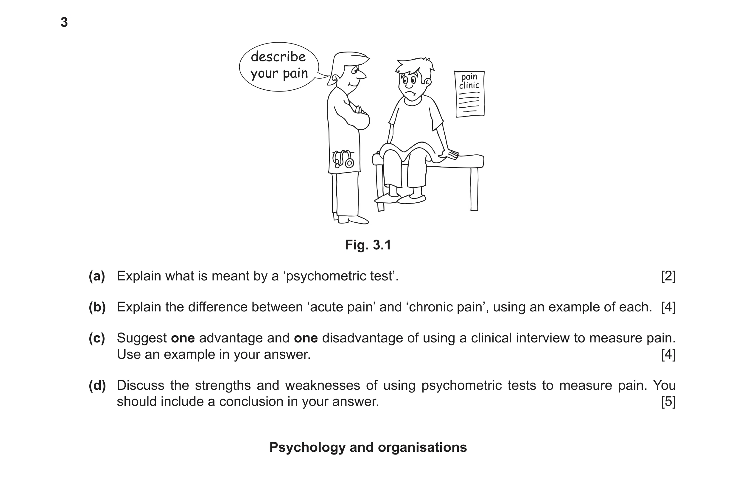 Question 19: describe your pain Fig. 3.1 (a) Explain what is meant by a ‘psychometric test’. [2] (b) Explain the difference between ‘acute pain’ and ‘ch…