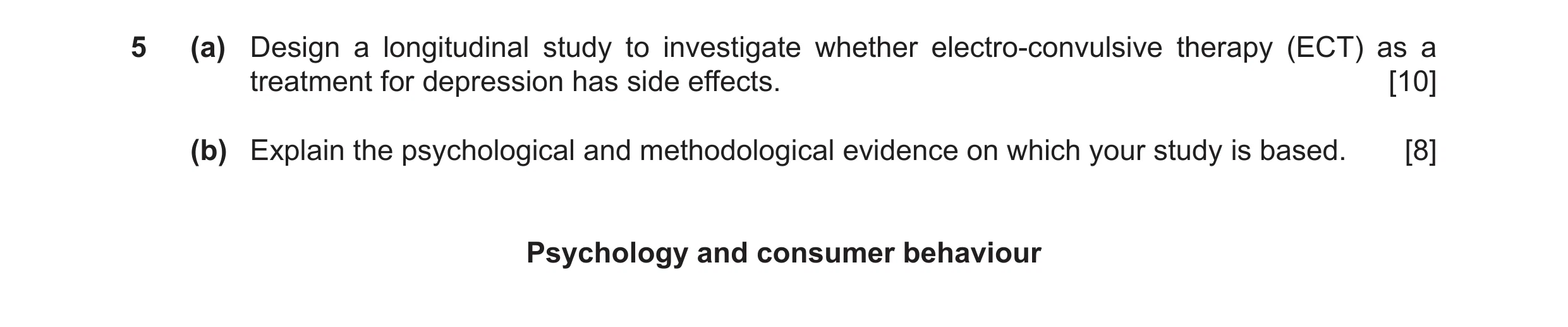 Question 6: (a) Design a longitudinal study to investigate whether electro-convulsive therapy (ECT) as a treatment for depression has side effects. [10…