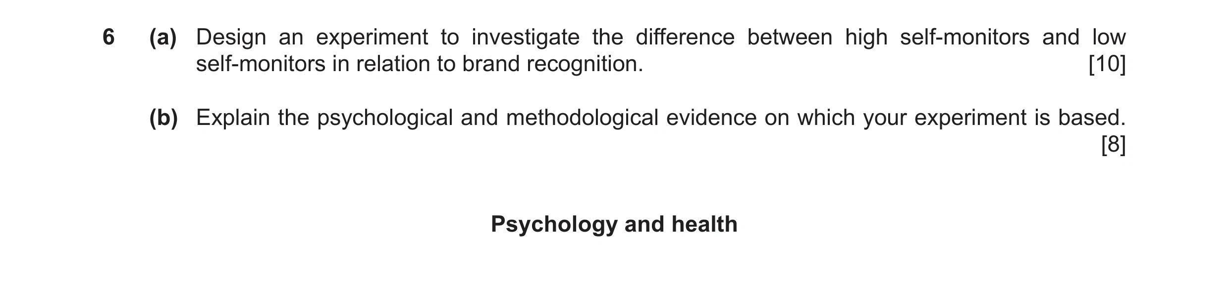 Question 15: (a) Design an experiment to investigate the difference between high self-monitors and low self-monitors in relation to brand recognition. […